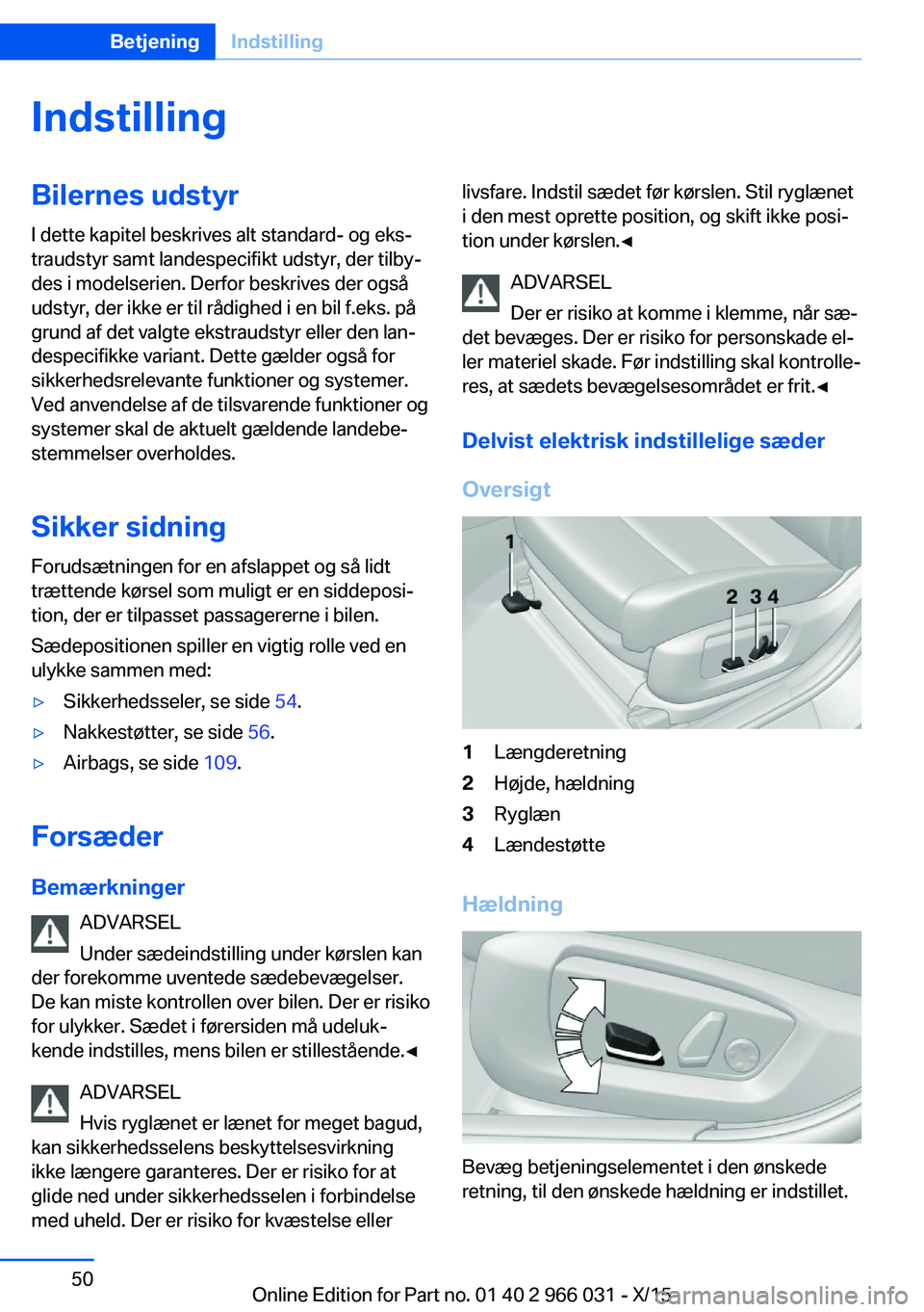 BMW X6 2016 InstruktionsbØger (in Danish) IndstillingBilernes udstyrI dette kapitel beskrives alt standard- og eks‐
traudstyr samt landespecifikt udstyr, der tilby‐
des i modelserien. Derfor beskrives der også
udstyr, der ikke er til rå BMW X6 2016 InstruktionsbØger (in Danish) IndstillingBilernes udstyrI dette kapitel beskrives alt standard- og eks‐
traudstyr samt landespecifikt udstyr, der tilby‐
des i modelserien. Derfor beskrives der også
udstyr, der ikke er til rå