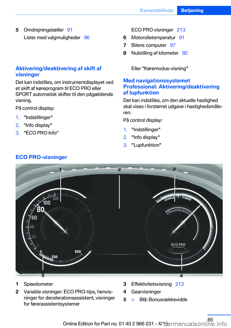 BMW X6 2016 InstruktionsbØger (in Danish) 5Omdrejningstæller 91
Lister med valgmuligheder 96ECO PRO visninger 2136Motorolietemperatur 917Bilens computer 978Nulstilling af kilometer 92Aktivering/deaktivering a BMW X6 2016 InstruktionsbØger (in Danish) 5Omdrejningstæller 91
Lister med valgmuligheder 96ECO PRO visninger 2136Motorolietemperatur 917Bilens computer 978Nulstilling af kilometer 92Aktivering/deaktivering a