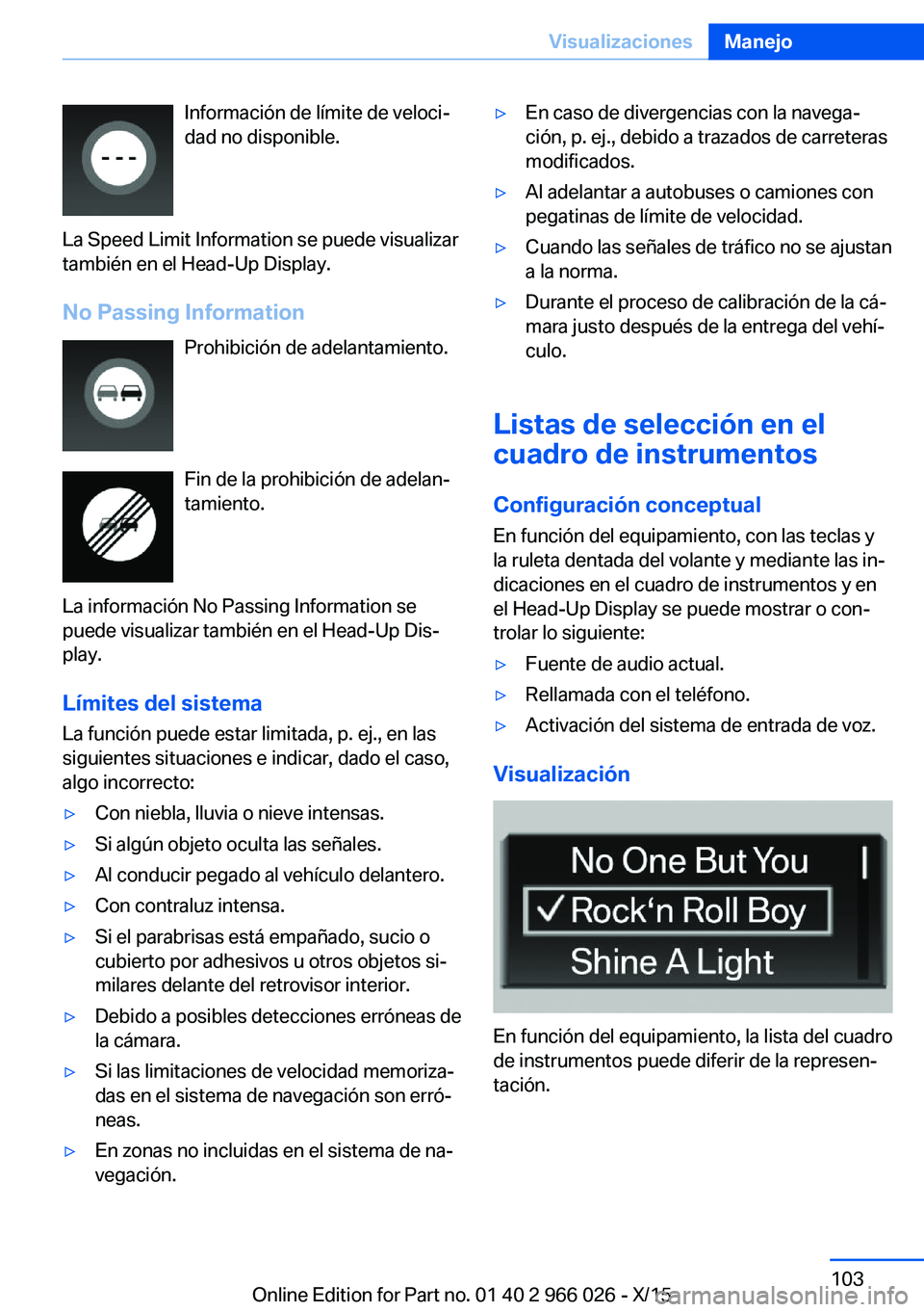 BMW X6 2016 Manuales de Empleo (in Spanish) Información de límite de veloci‐
dad no disponible.
La Speed Limit Information se puede visualizar
también en el Head-Up Display.
No Passing Information Prohibición de adelantamiento.
Fin de la BMW X6 2016 Manuales de Empleo (in Spanish) Información de límite de veloci‐
dad no disponible.
La Speed Limit Information se puede visualizar
también en el Head-Up Display.
No Passing Information Prohibición de adelantamiento.
Fin de la