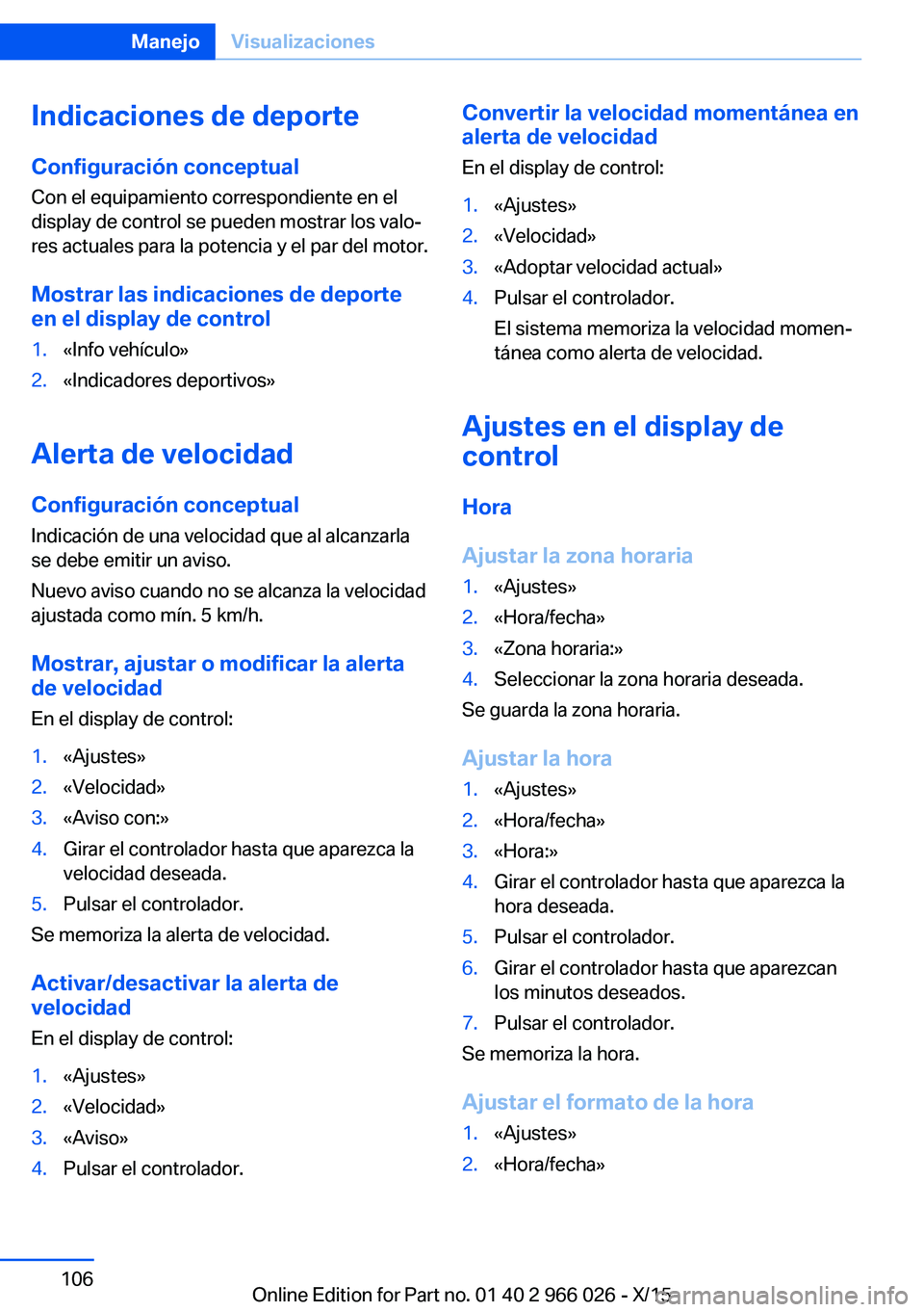BMW X6 2016 Manuales de Empleo (in Spanish) Indicaciones de deporte
Configuración conceptual Con el equipamiento correspondiente en el
display de control se pueden mostrar los valo‐
res actuales para la potencia y el par del motor.
Mostrar l BMW X6 2016 Manuales de Empleo (in Spanish) Indicaciones de deporte
Configuración conceptual Con el equipamiento correspondiente en el
display de control se pueden mostrar los valo‐
res actuales para la potencia y el par del motor.
Mostrar l