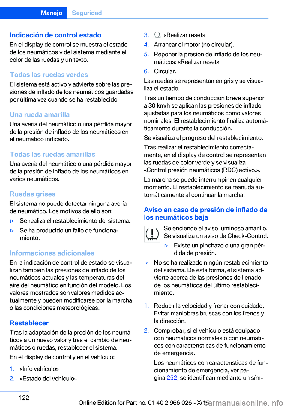 BMW X6 2016 Manuales de Empleo (in Spanish) Indicación de control estado
En el display de control se muestra el estado
de los neumáticos y del sistema mediante el
color de las ruedas y un texto.
Todas las ruedas verdes
El sistema está activo BMW X6 2016 Manuales de Empleo (in Spanish) Indicación de control estado
En el display de control se muestra el estado
de los neumáticos y del sistema mediante el
color de las ruedas y un texto.
Todas las ruedas verdes
El sistema está activo