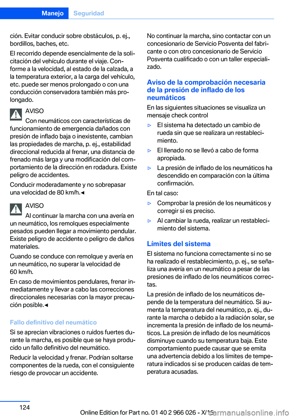 BMW X6 2016 Manuales de Empleo (in Spanish) ción. Evitar conducir sobre obstáculos, p. ej.,
bordillos, baches, etc.
El recorrido depende esencialmente de la soli‐
citación del vehículo durante el viaje. Con‐
forme a la velocidad, al est BMW X6 2016 Manuales de Empleo (in Spanish) ción. Evitar conducir sobre obstáculos, p. ej.,
bordillos, baches, etc.
El recorrido depende esencialmente de la soli‐
citación del vehículo durante el viaje. Con‐
forme a la velocidad, al est