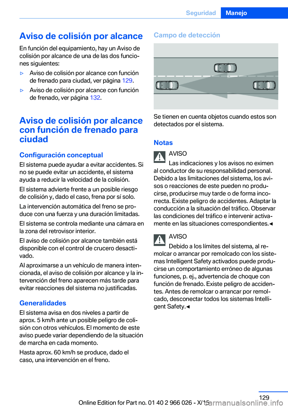 BMW X6 2016 Manuales de Empleo (in Spanish) Aviso de colisión por alcanceEn función del equipamiento, hay un Aviso de
colisión por alcance de una de las dos funcio‐
nes siguientes:▷Aviso de colisión por alcance con función
de frenado p BMW X6 2016 Manuales de Empleo (in Spanish) Aviso de colisión por alcanceEn función del equipamiento, hay un Aviso de
colisión por alcance de una de las dos funcio‐
nes siguientes:▷Aviso de colisión por alcance con función
de frenado p