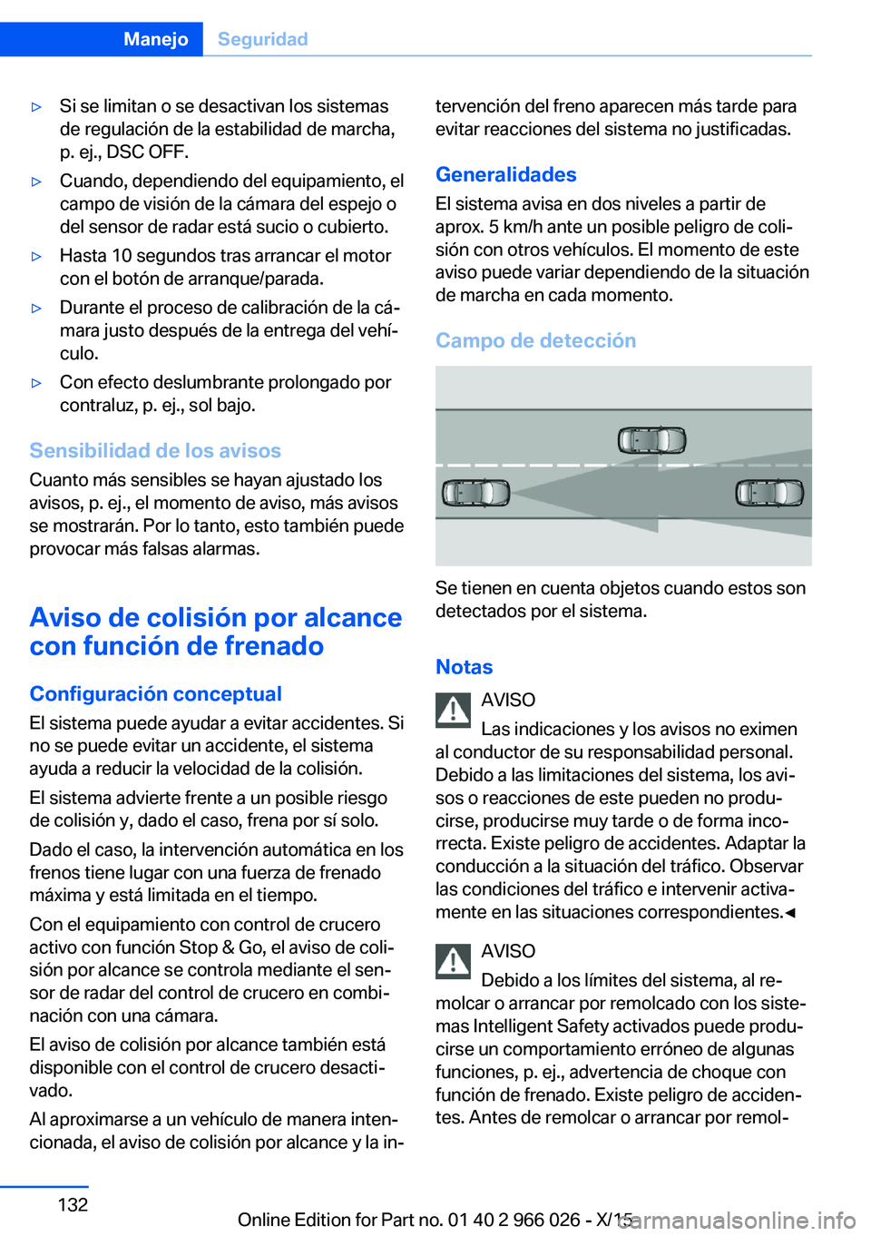 BMW X6 2016 Manuales de Empleo (in Spanish) ▷Si se limitan o se desactivan los sistemas
de regulación de la estabilidad de marcha,
p. ej., DSC OFF.▷Cuando, dependiendo del equipamiento, el
campo de visión de la cámara del espejo o
del se BMW X6 2016 Manuales de Empleo (in Spanish) ▷Si se limitan o se desactivan los sistemas
de regulación de la estabilidad de marcha,
p. ej., DSC OFF.▷Cuando, dependiendo del equipamiento, el
campo de visión de la cámara del espejo o
del se