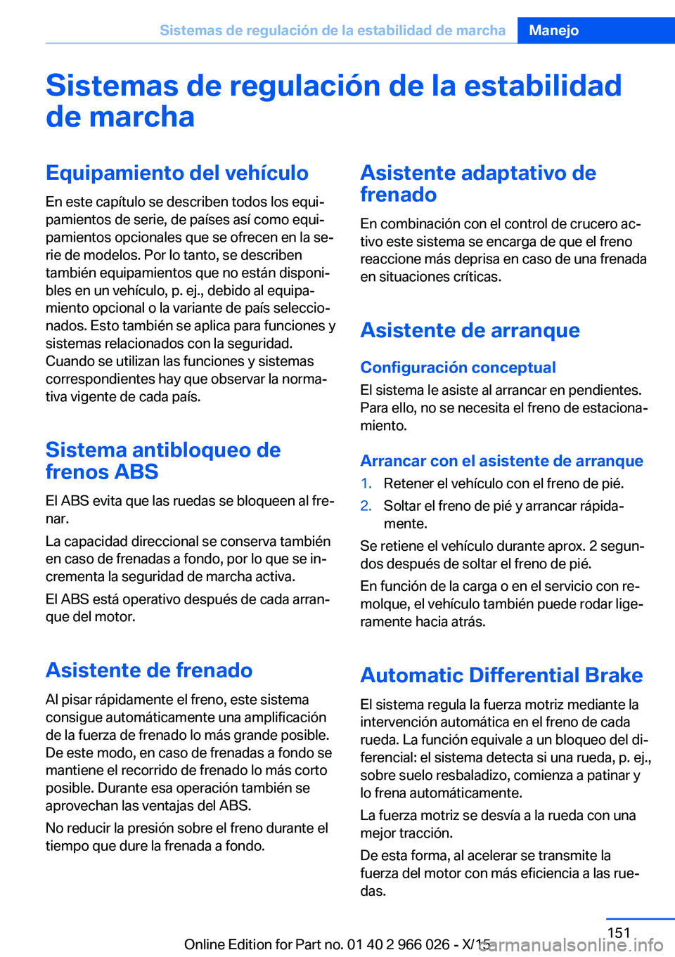 BMW X6 2016  Manuales de Empleo (in Spanish) Sistemas de regulación de la estabilidad
de marchaEquipamiento del vehículo
En este capítulo se describen todos los equi‐
pamientos de serie, de países así como equi‐
pamientos opcionales que