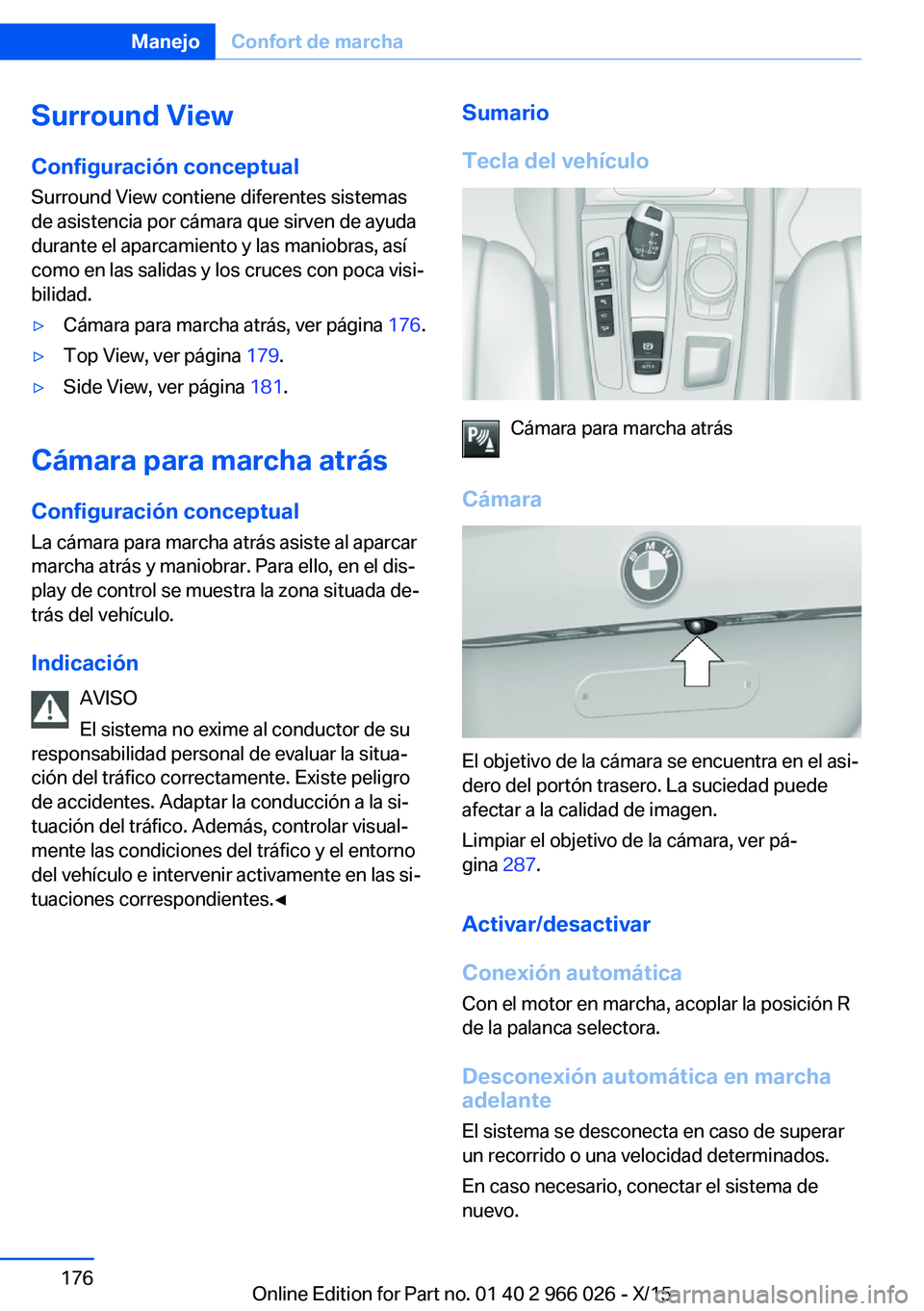 BMW X6 2016  Manuales de Empleo (in Spanish) Surround View
Configuración conceptual
Surround View contiene diferentes sistemas
de asistencia por cámara que sirven de ayuda
durante el aparcamiento y las maniobras, así
como en las salidas y los