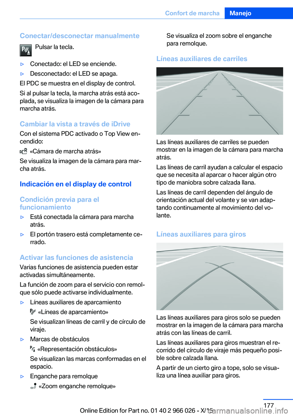 BMW X6 2016  Manuales de Empleo (in Spanish) Conectar/desconectar manualmentePulsar la tecla.▷Conectado: el LED se enciende.▷Desconectado: el LED se apaga.
El PDC se muestra en el display de control.
Si al pulsar la tecla, la marcha atrás e