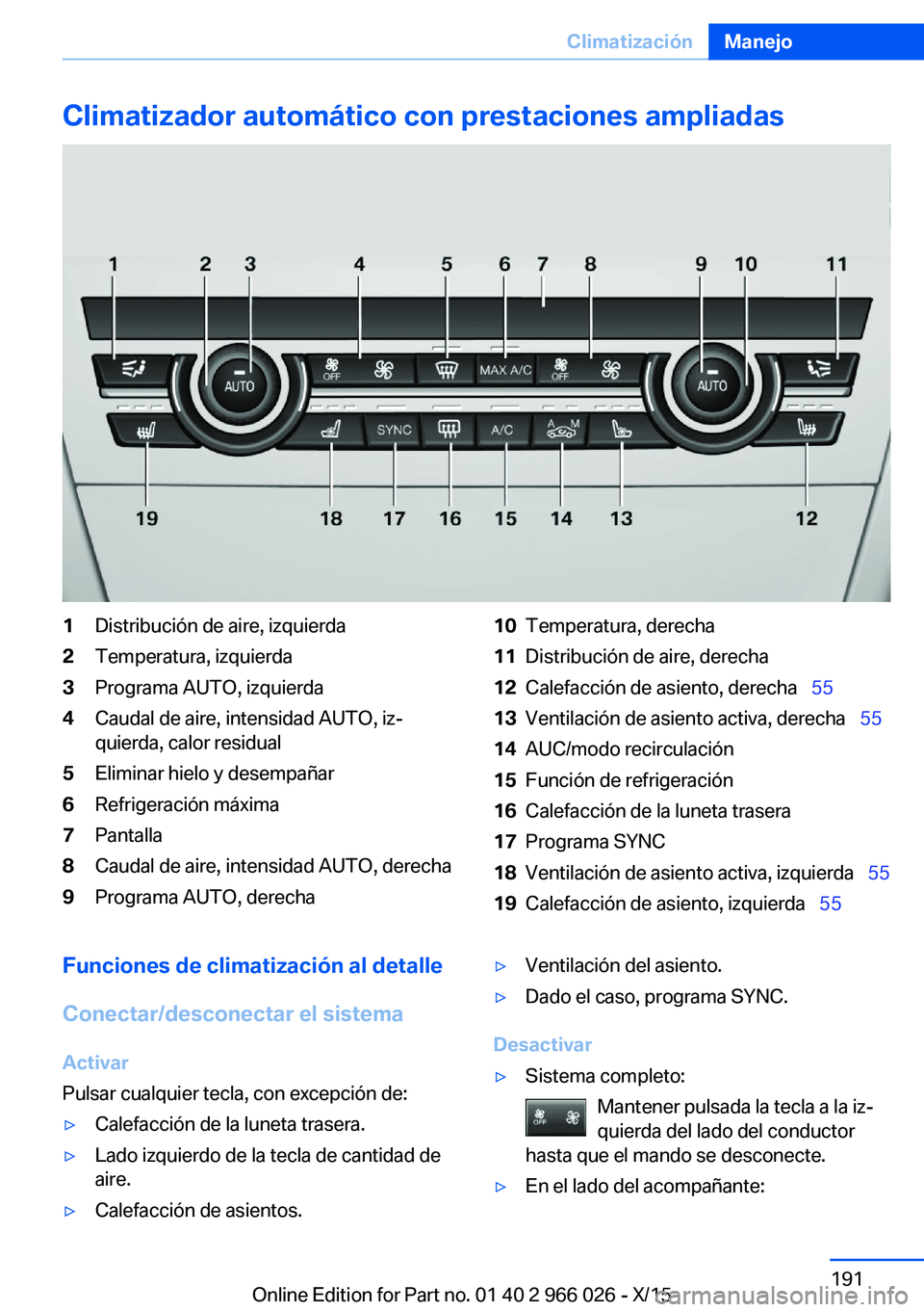 BMW X6 2016 Manuales de Empleo (in Spanish) Climatizador automático con prestaciones ampliadas1Distribución de aire, izquierda2Temperatura, izquierda3Programa AUTO, izquierda4Caudal de aire, intensidad AUTO, iz‐
quierda, calor residual5Elim BMW X6 2016 Manuales de Empleo (in Spanish) Climatizador automático con prestaciones ampliadas1Distribución de aire, izquierda2Temperatura, izquierda3Programa AUTO, izquierda4Caudal de aire, intensidad AUTO, iz‐
quierda, calor residual5Elim