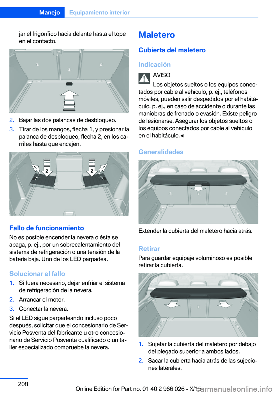 BMW X6 2016 Manuales de Empleo (in Spanish) jar el frigorífico hacia delante hasta el tope
en el contacto.2.Bajar las dos palancas de desbloqueo.3.Tirar de los mangos, flecha 1, y presionar la
palanca de desbloqueo, flecha 2, en los ca‐
rril BMW X6 2016 Manuales de Empleo (in Spanish) jar el frigorífico hacia delante hasta el tope
en el contacto.2.Bajar las dos palancas de desbloqueo.3.Tirar de los mangos, flecha 1, y presionar la
palanca de desbloqueo, flecha 2, en los ca‐
rril
