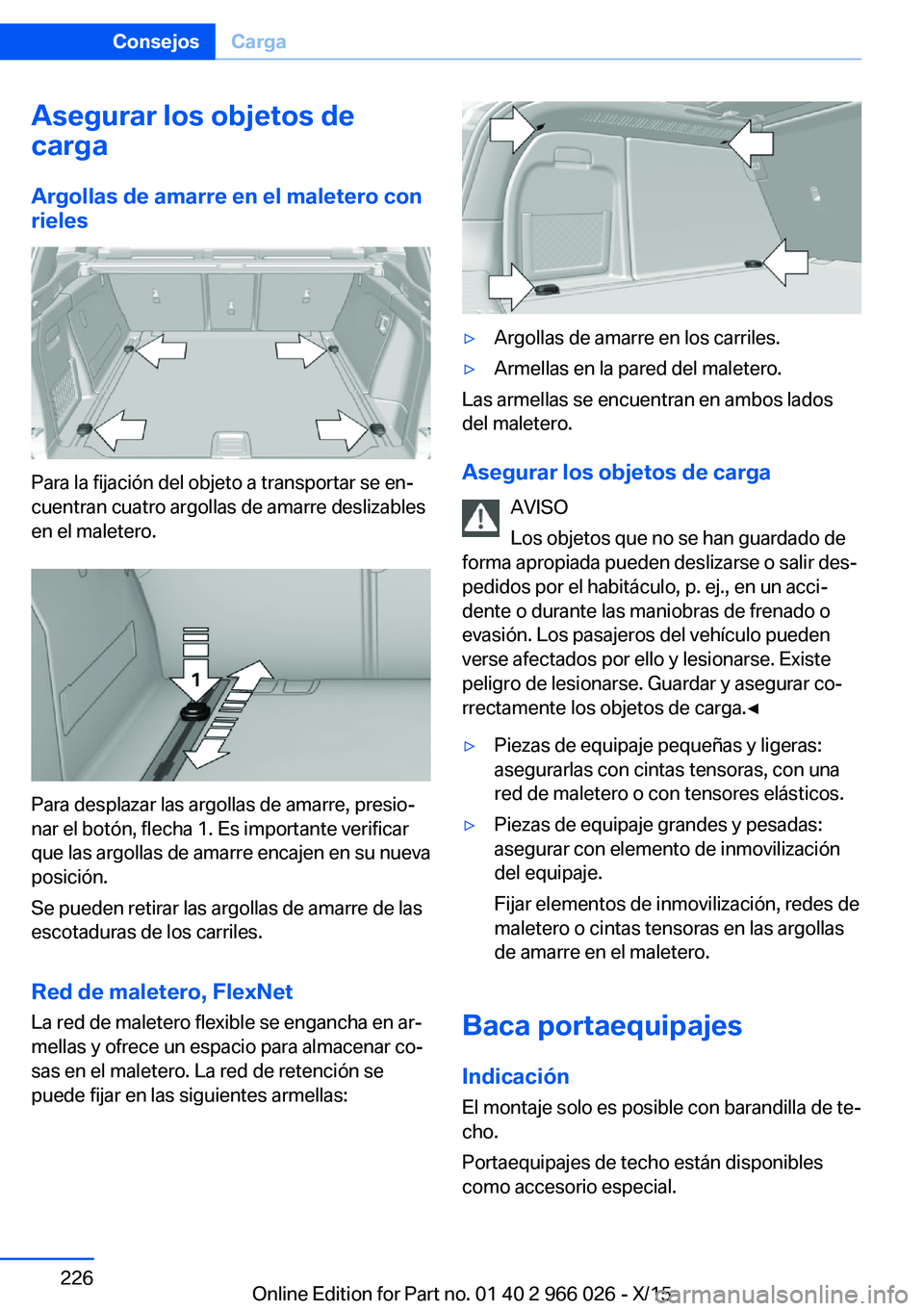 BMW X6 2016 Manuales de Empleo (in Spanish) Asegurar los objetos de
carga
Argollas de amarre en el maletero con
rieles
Para la fijación del objeto a transportar se en‐
cuentran cuatro argollas de amarre deslizables
en el maletero.
Para despl BMW X6 2016 Manuales de Empleo (in Spanish) Asegurar los objetos de
carga
Argollas de amarre en el maletero con
rieles
Para la fijación del objeto a transportar se en‐
cuentran cuatro argollas de amarre deslizables
en el maletero.
Para despl