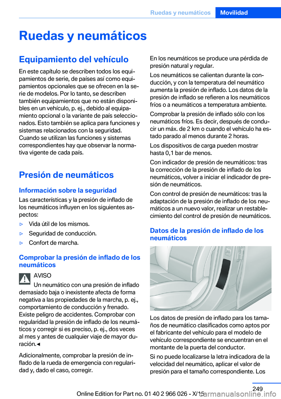 BMW X6 2016  Manuales de Empleo (in Spanish) Ruedas y neumáticosEquipamiento del vehículo
En este capítulo se describen todos los equi‐
pamientos de serie, de países así como equi‐
pamientos opcionales que se ofrecen en la se‐
rie de 