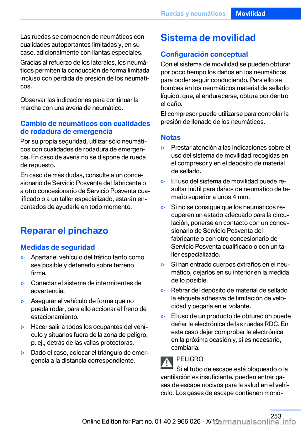 BMW X6 2016  Manuales de Empleo (in Spanish) Las ruedas se componen de neumáticos con
cualidades autoportantes limitadas y, en su
caso, adicionalmente con llantas especiales.
Gracias al refuerzo de los laterales, los neumá‐
ticos permiten la