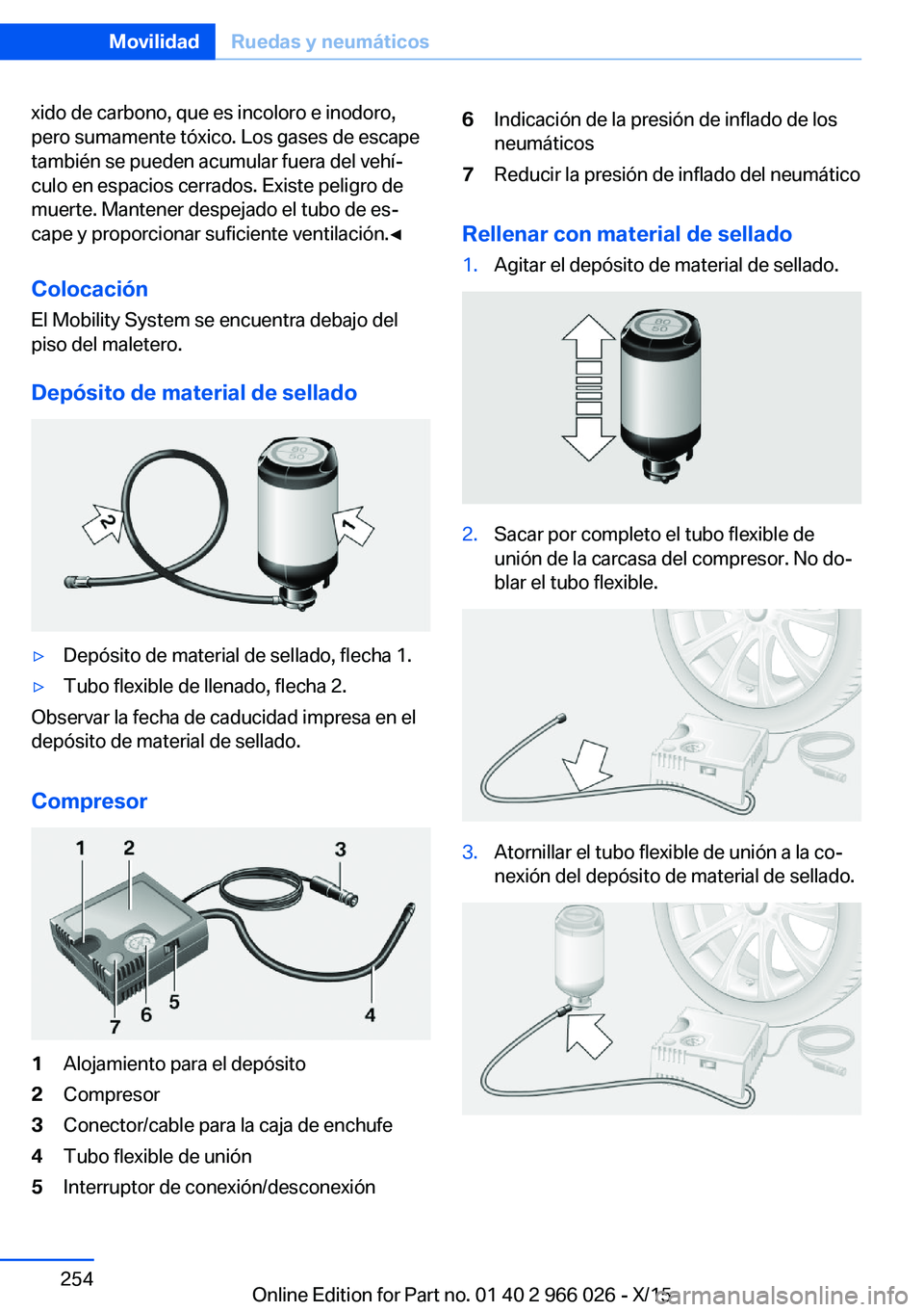 BMW X6 2016  Manuales de Empleo (in Spanish) xido de carbono, que es incoloro e inodoro,
pero sumamente tóxico. Los gases de escape
también se pueden acumular fuera del vehí‐
culo en espacios cerrados. Existe peligro de
muerte. Mantener des