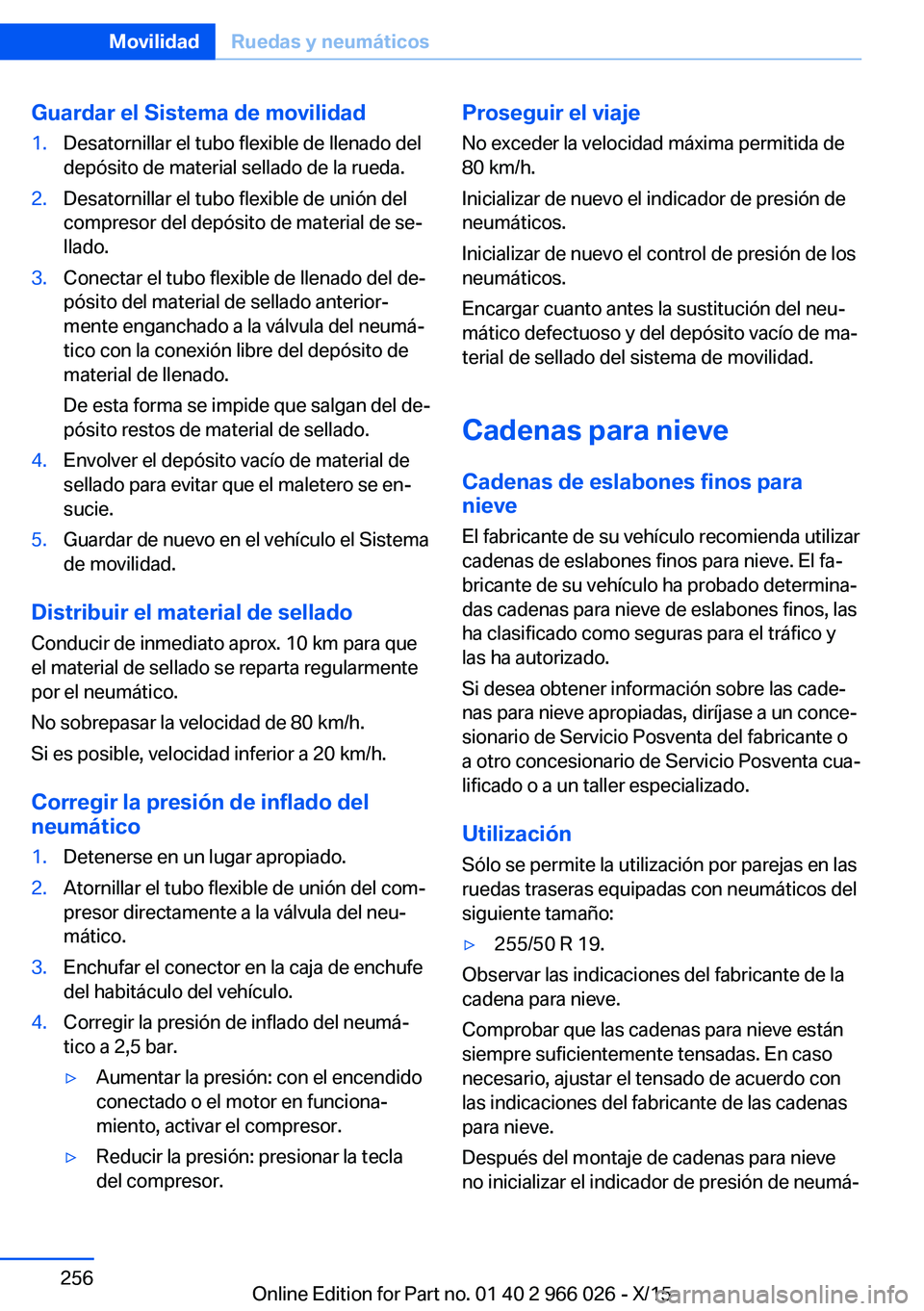 BMW X6 2016  Manuales de Empleo (in Spanish) Guardar el Sistema de movilidad1.Desatornillar el tubo flexible de llenado del
depósito de material sellado de la rueda.2.Desatornillar el tubo flexible de unión del
compresor del depósito de mater