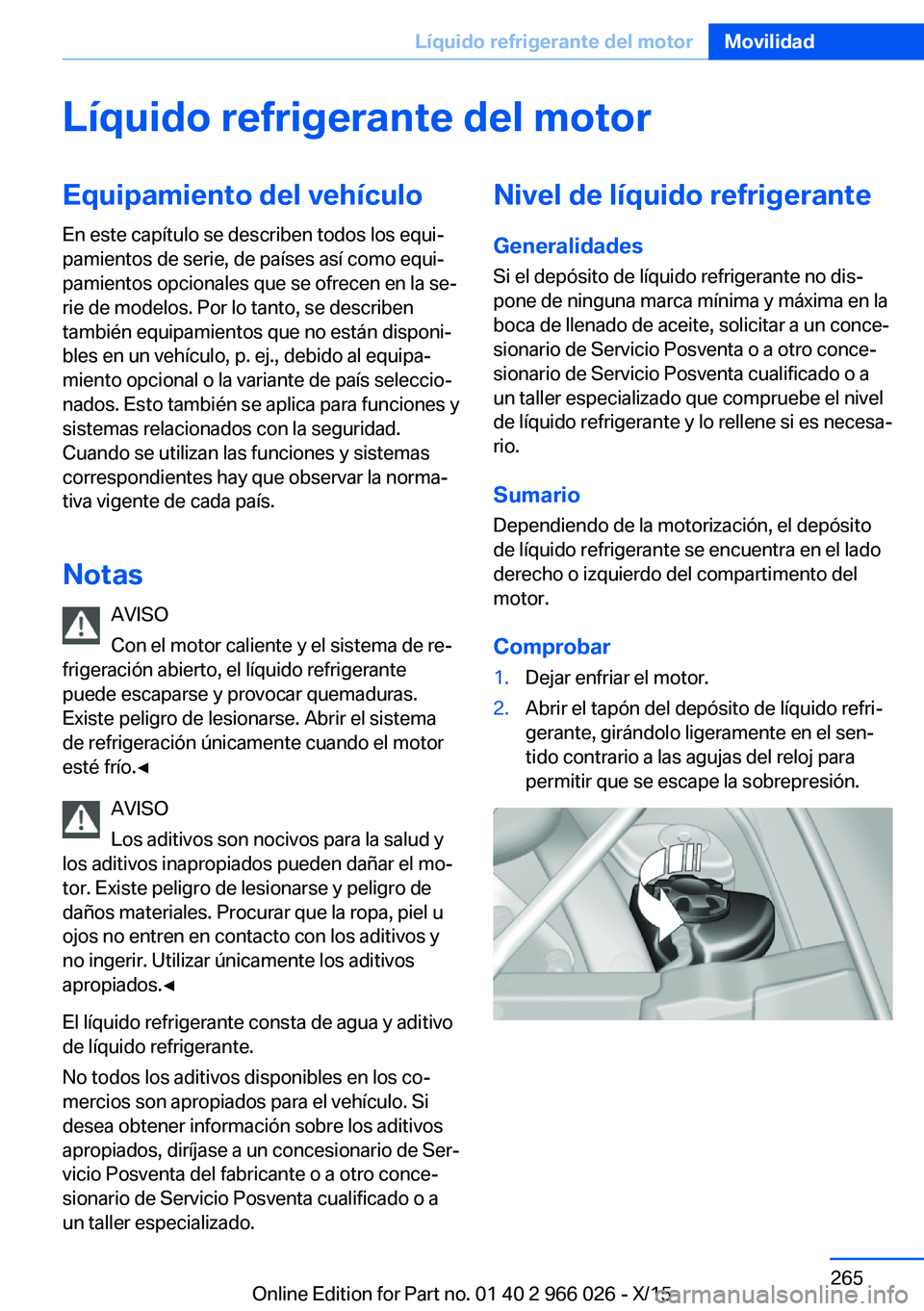 BMW X6 2016  Manuales de Empleo (in Spanish) Líquido refrigerante del motorEquipamiento del vehículo
En este capítulo se describen todos los equi‐
pamientos de serie, de países así como equi‐
pamientos opcionales que se ofrecen en la se