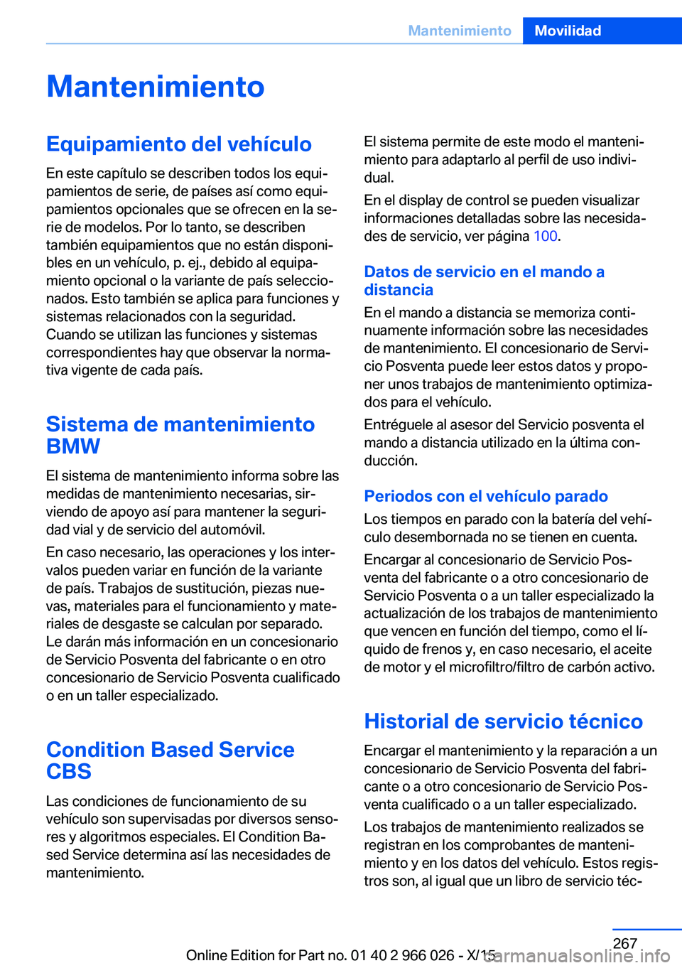 BMW X6 2016  Manuales de Empleo (in Spanish) MantenimientoEquipamiento del vehículoEn este capítulo se describen todos los equi‐
pamientos de serie, de países así como equi‐
pamientos opcionales que se ofrecen en la se‐
rie de modelos.