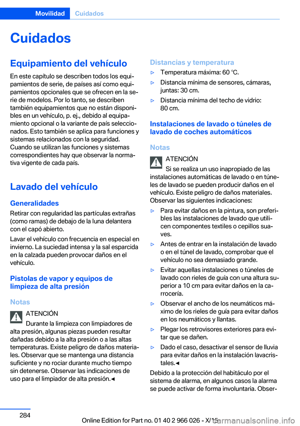 BMW X6 2016  Manuales de Empleo (in Spanish) CuidadosEquipamiento del vehículoEn este capítulo se describen todos los equi‐
pamientos de serie, de países así como equi‐
pamientos opcionales que se ofrecen en la se‐
rie de modelos. Por 