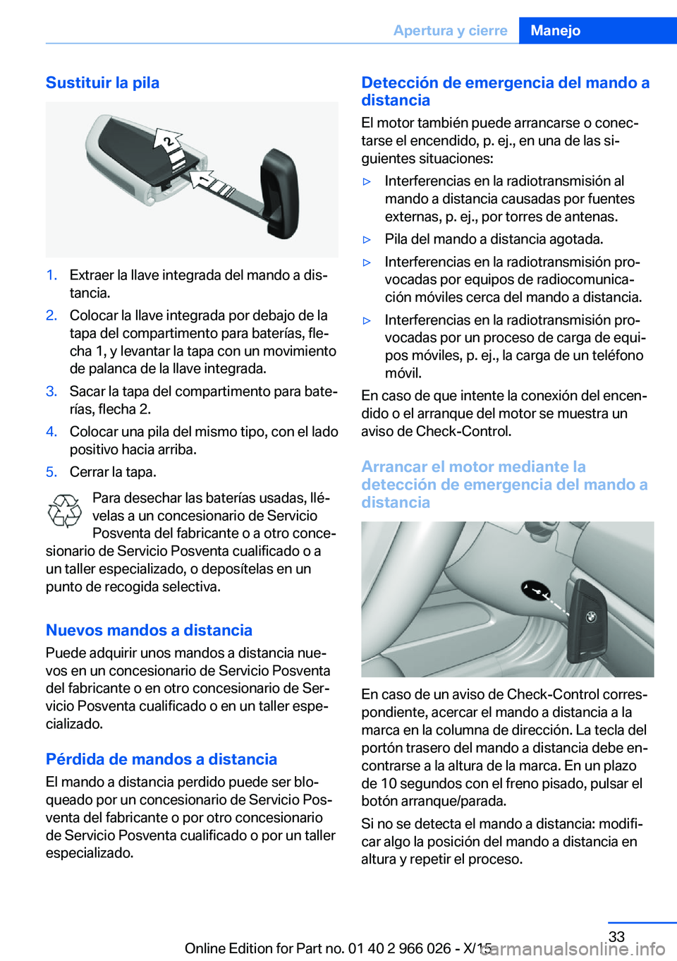 BMW X6 2016 Manuales de Empleo (in Spanish) Sustituir la pila1.Extraer la llave integrada del mando a dis‐
tancia.2.Colocar la llave integrada por debajo de la
tapa del compartimento para baterías, fle‐
cha 1, y levantar la tapa con un mov BMW X6 2016 Manuales de Empleo (in Spanish) Sustituir la pila1.Extraer la llave integrada del mando a dis‐
tancia.2.Colocar la llave integrada por debajo de la
tapa del compartimento para baterías, fle‐
cha 1, y levantar la tapa con un mov