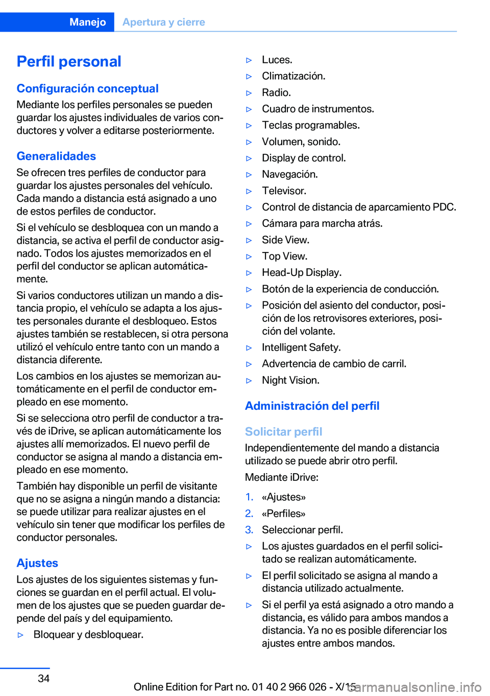 BMW X6 2016 Manuales de Empleo (in Spanish) Perfil personalConfiguración conceptual
Mediante los perfiles personales se pueden
guardar los ajustes individuales de varios con‐
ductores y volver a editarse posteriormente.
Generalidades
Se ofre BMW X6 2016 Manuales de Empleo (in Spanish) Perfil personalConfiguración conceptual
Mediante los perfiles personales se pueden
guardar los ajustes individuales de varios con‐
ductores y volver a editarse posteriormente.
Generalidades
Se ofre