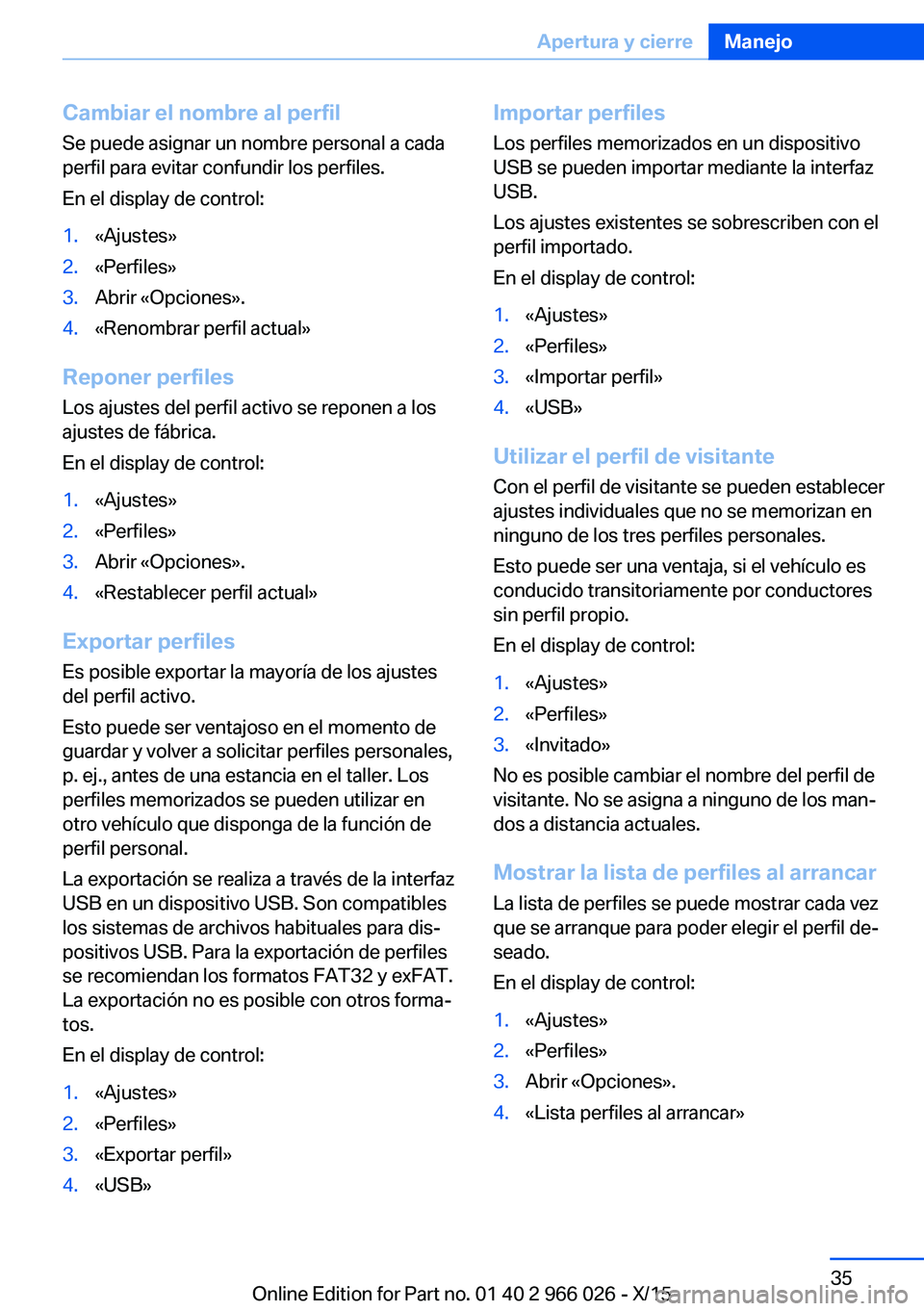BMW X6 2016 Manuales de Empleo (in Spanish) Cambiar el nombre al perfil
Se puede asignar un nombre personal a cada
perfil para evitar confundir los perfiles.
En el display de control:1.«Ajustes»2.«Perfiles»3.Abrir «Opciones».4.«Renombrar BMW X6 2016 Manuales de Empleo (in Spanish) Cambiar el nombre al perfil
Se puede asignar un nombre personal a cada
perfil para evitar confundir los perfiles.
En el display de control:1.«Ajustes»2.«Perfiles»3.Abrir «Opciones».4.«Renombrar