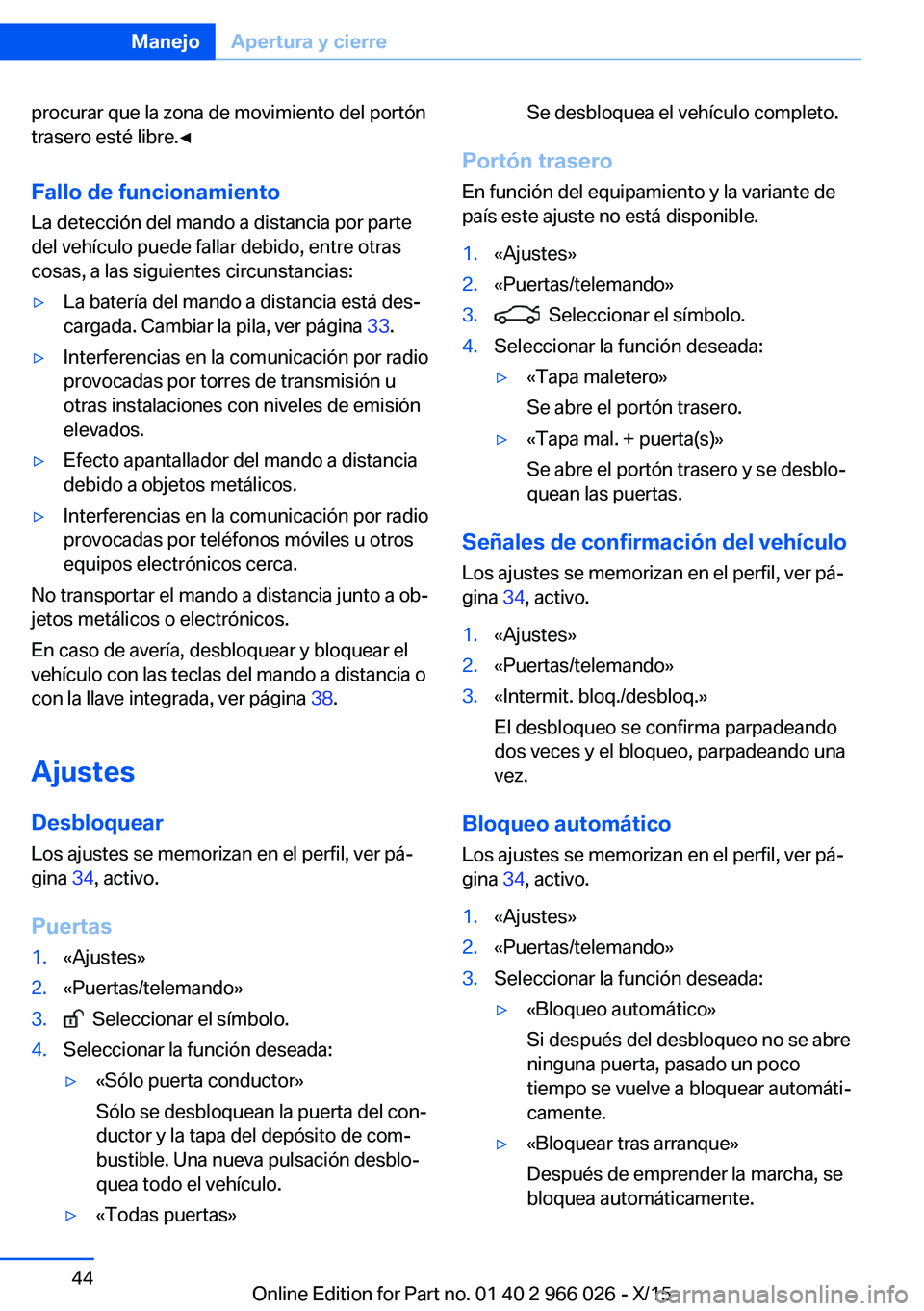 BMW X6 2016 Manuales de Empleo (in Spanish) procurar que la zona de movimiento del portón
trasero esté libre.◀
Fallo de funcionamiento La detección del mando a distancia por parte
del vehículo puede fallar debido, entre otras
cosas, a las BMW X6 2016 Manuales de Empleo (in Spanish) procurar que la zona de movimiento del portón
trasero esté libre.◀
Fallo de funcionamiento La detección del mando a distancia por parte
del vehículo puede fallar debido, entre otras
cosas, a las