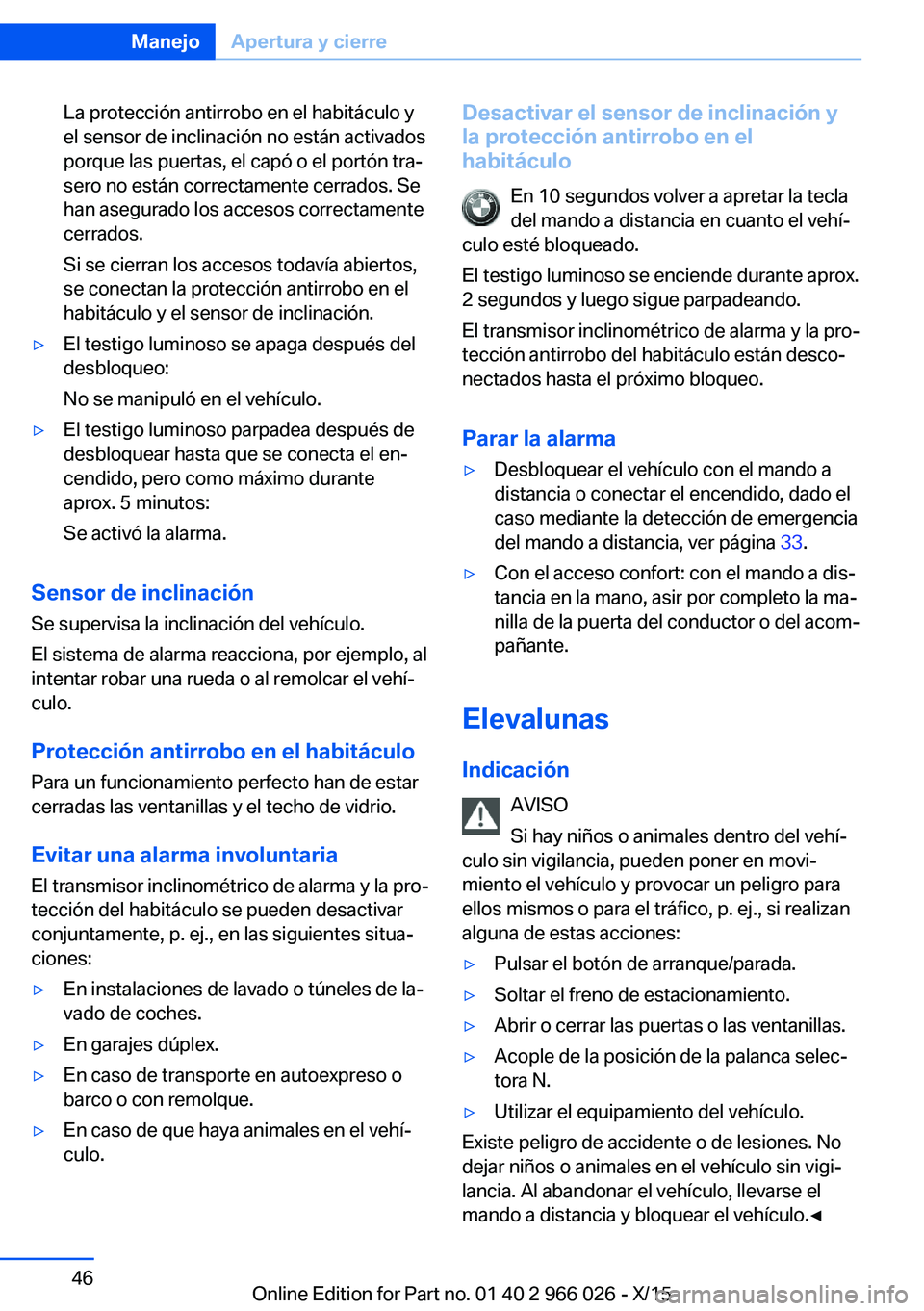 BMW X6 2016 Manuales de Empleo (in Spanish) La protección antirrobo en el habitáculo y
el sensor de inclinación no están activados
porque las puertas, el capó o el portón tra‐
sero no están correctamente cerrados. Se
han asegurado los BMW X6 2016 Manuales de Empleo (in Spanish) La protección antirrobo en el habitáculo y
el sensor de inclinación no están activados
porque las puertas, el capó o el portón tra‐
sero no están correctamente cerrados. Se
han asegurado los