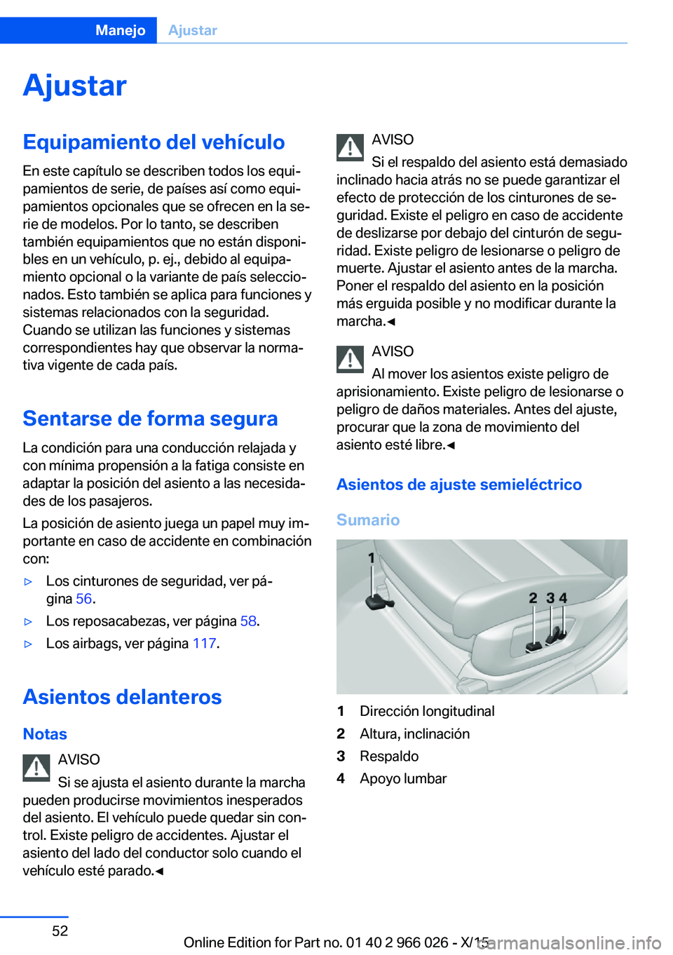 BMW X6 2016 Manuales de Empleo (in Spanish) AjustarEquipamiento del vehículo
En este capítulo se describen todos los equi‐
pamientos de serie, de países así como equi‐
pamientos opcionales que se ofrecen en la se‐
rie de modelos. Por BMW X6 2016 Manuales de Empleo (in Spanish) AjustarEquipamiento del vehículo
En este capítulo se describen todos los equi‐
pamientos de serie, de países así como equi‐
pamientos opcionales que se ofrecen en la se‐
rie de modelos. Por