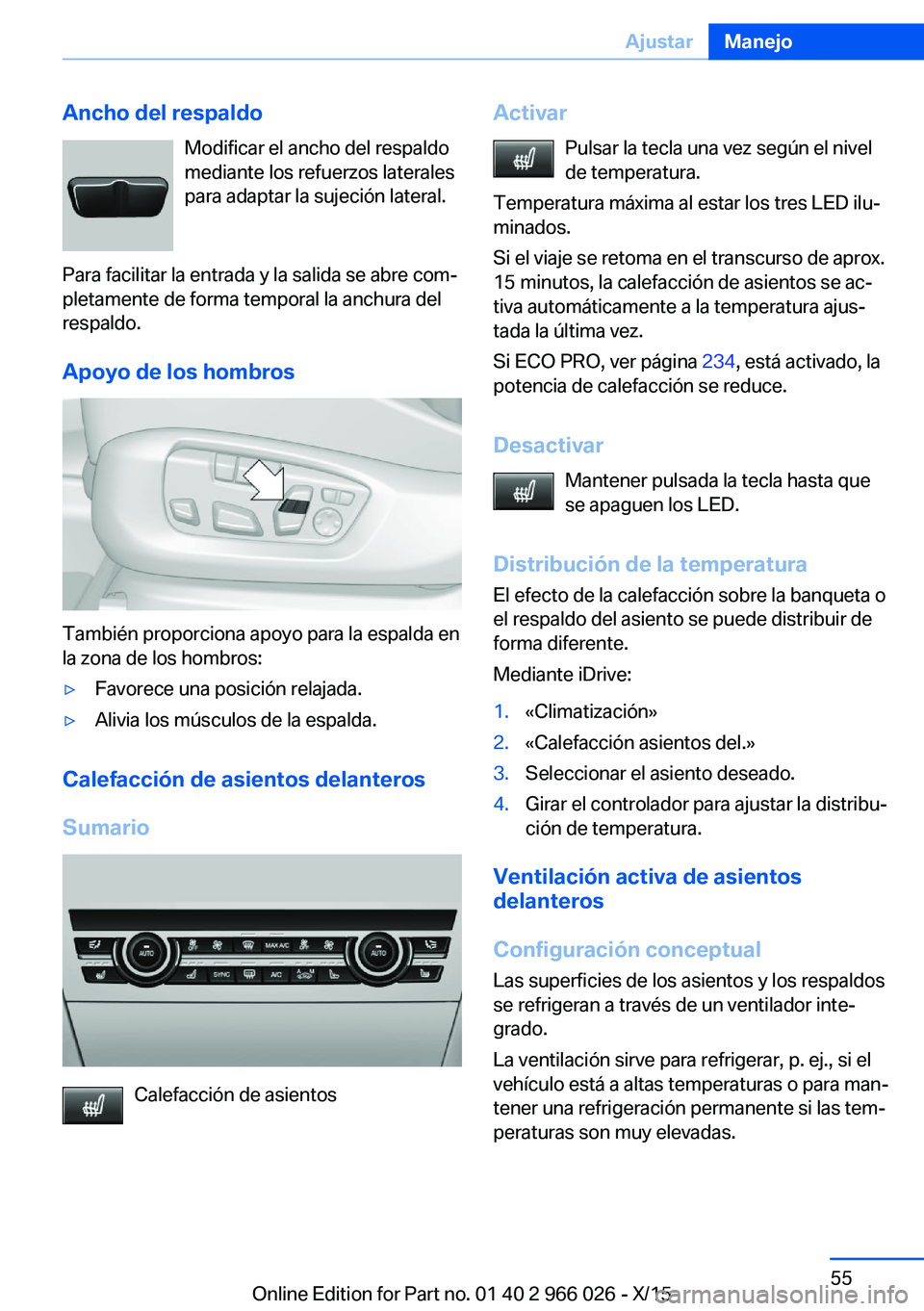 BMW X6 2016 Manuales de Empleo (in Spanish) Ancho del respaldoModificar el ancho del respaldo
mediante los refuerzos laterales
para adaptar la sujeción lateral.
Para facilitar la entrada y la salida se abre com‐
pletamente de forma temporal BMW X6 2016 Manuales de Empleo (in Spanish) Ancho del respaldoModificar el ancho del respaldo
mediante los refuerzos laterales
para adaptar la sujeción lateral.
Para facilitar la entrada y la salida se abre com‐
pletamente de forma temporal