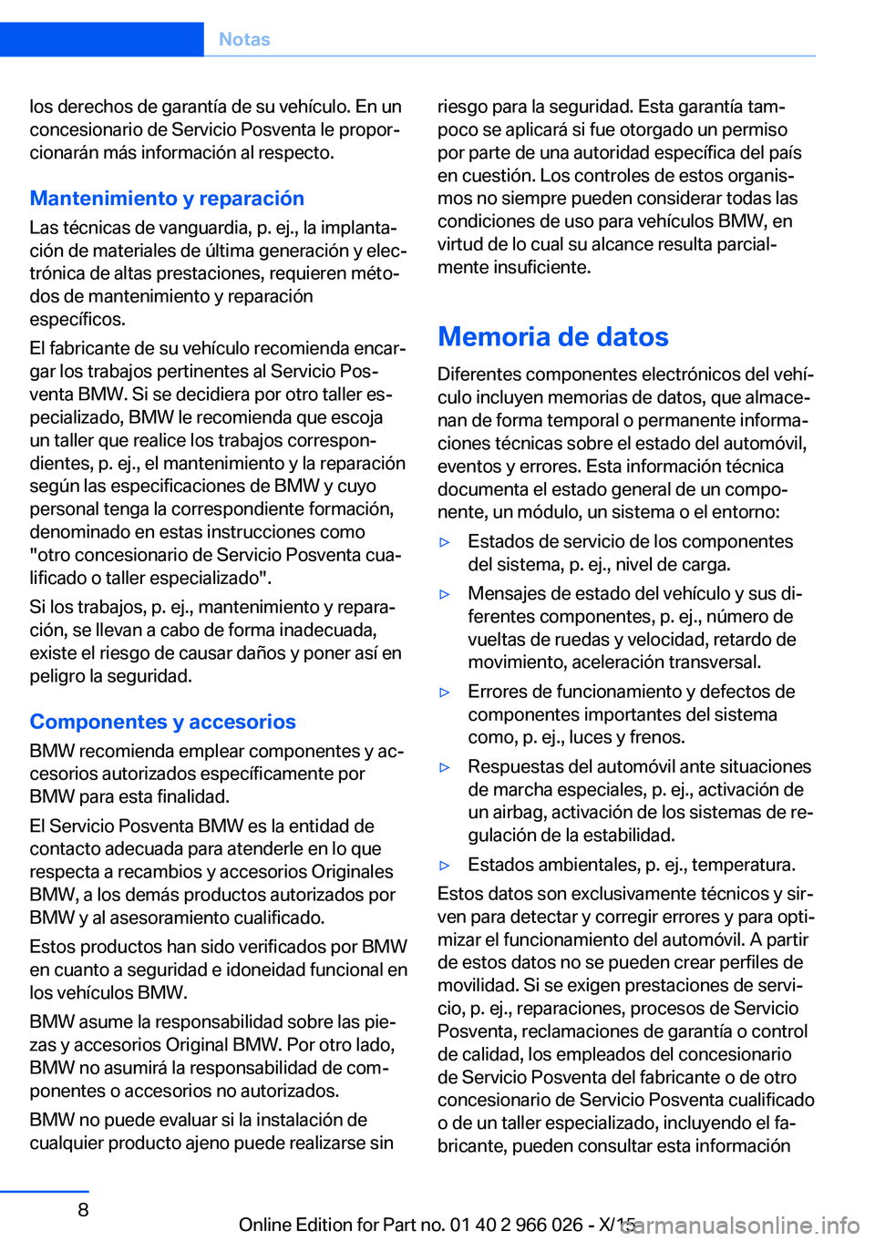 BMW X6 2016 Manuales de Empleo (in Spanish) los derechos de garantía de su vehículo. En un
concesionario de Servicio Posventa le propor‐
cionarán más información al respecto.
Mantenimiento y reparación
Las técnicas de vanguardia, p. ej BMW X6 2016 Manuales de Empleo (in Spanish) los derechos de garantía de su vehículo. En un
concesionario de Servicio Posventa le propor‐
cionarán más información al respecto.
Mantenimiento y reparación
Las técnicas de vanguardia, p. ej
