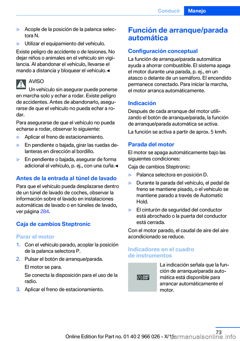 BMW X6 2016  Manuales de Empleo (in Spanish) ▷Acople de la posición de la palanca selec‐
tora N.▷Utilizar el equipamiento del vehículo.
Existe peligro de accidente o de lesiones. No
dejar niños o animales en el vehículo sin vigi‐
lan
