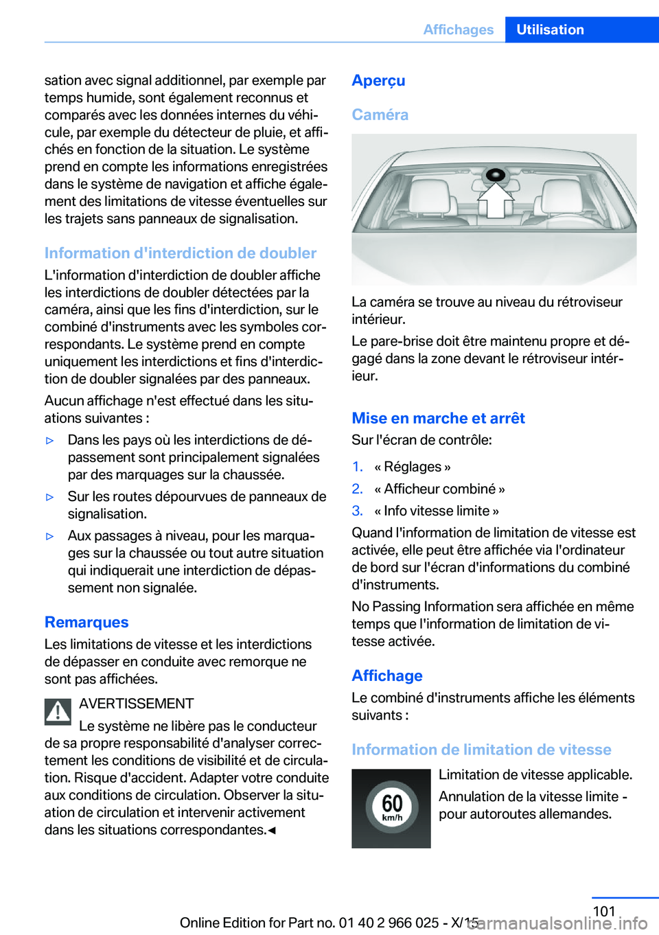 BMW X6 2016 Notices Demploi (in French) sation avec signal additionnel, par exemple par
temps humide, sont également reconnus et
comparés avec les données internes du véhi‐
cule, par exemple du détecteur de pluie, et affi‐
chés en BMW X6 2016 Notices Demploi (in French) sation avec signal additionnel, par exemple par
temps humide, sont également reconnus et
comparés avec les données internes du véhi‐
cule, par exemple du détecteur de pluie, et affi‐
chés en