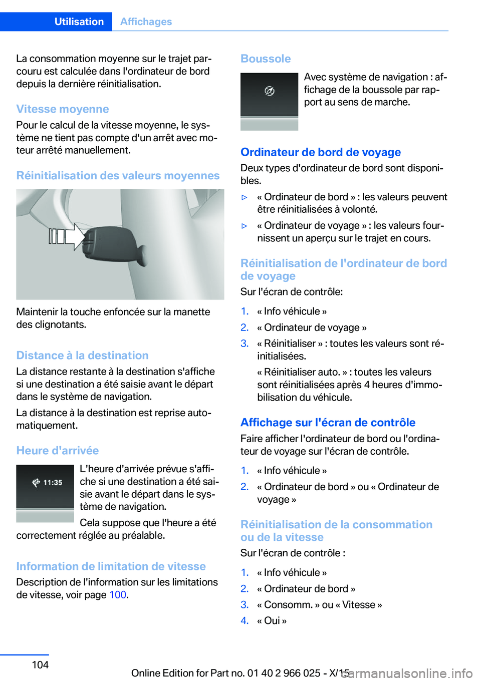 BMW X6 2016 Notices Demploi (in French) La consommation moyenne sur le trajet par‐
couru est calculée dans l'ordinateur de bord
depuis la dernière réinitialisation.
Vitesse moyenne
Pour le calcul de la vitesse moyenne, le sys‐
t BMW X6 2016 Notices Demploi (in French) La consommation moyenne sur le trajet par‐
couru est calculée dans l'ordinateur de bord
depuis la dernière réinitialisation.
Vitesse moyenne
Pour le calcul de la vitesse moyenne, le sys‐
t