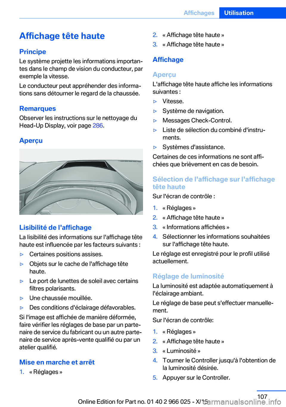 BMW X6 2016 Notices Demploi (in French) Affichage tête hautePrincipe
Le système projette les informations importan‐
tes dans le champ de vision du conducteur, par
exemple la vitesse.
Le conducteur peut appréhender des informa‐
tions BMW X6 2016 Notices Demploi (in French) Affichage tête hautePrincipe
Le système projette les informations importan‐
tes dans le champ de vision du conducteur, par
exemple la vitesse.
Le conducteur peut appréhender des informa‐
tions