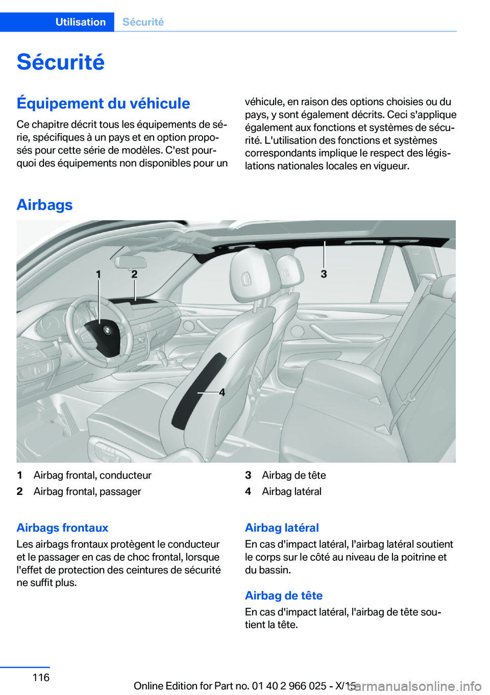 BMW X6 2016  Notices Demploi (in French) SécuritéÉquipement du véhicule
Ce chapitre décrit tous les équipements de sé‐
rie, spécifiques à un pays et en option propo‐
sés pour cette série de modèles. C'est pour‐
quoi des