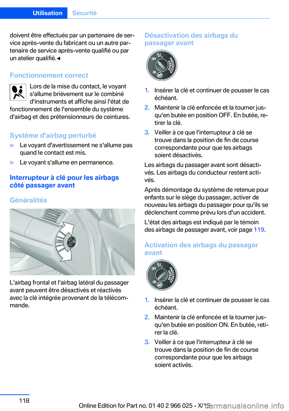 BMW X6 2016  Notices Demploi (in French) doivent être effectués par un partenaire de ser‐
vice après-vente du fabricant ou un autre par‐
tenaire de service après-vente qualifié ou par
un atelier qualifié.◀
Fonctionnement correct 