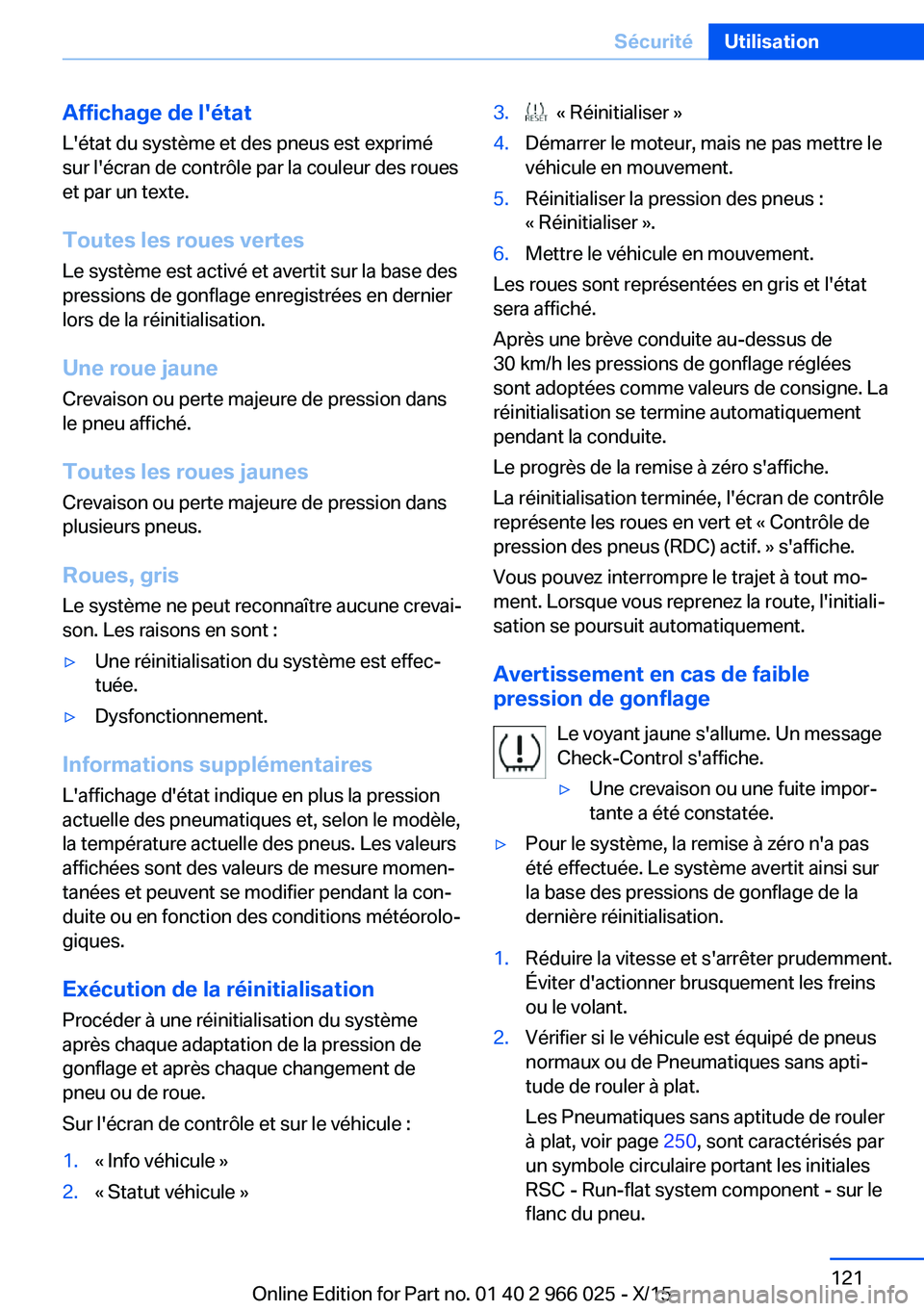 BMW X6 2016  Notices Demploi (in French) Affichage de l'étatL'état du système et des pneus est exprimé
sur l'écran de contrôle par la couleur des roues
et par un texte.
Toutes les roues vertes Le système est activé et ave