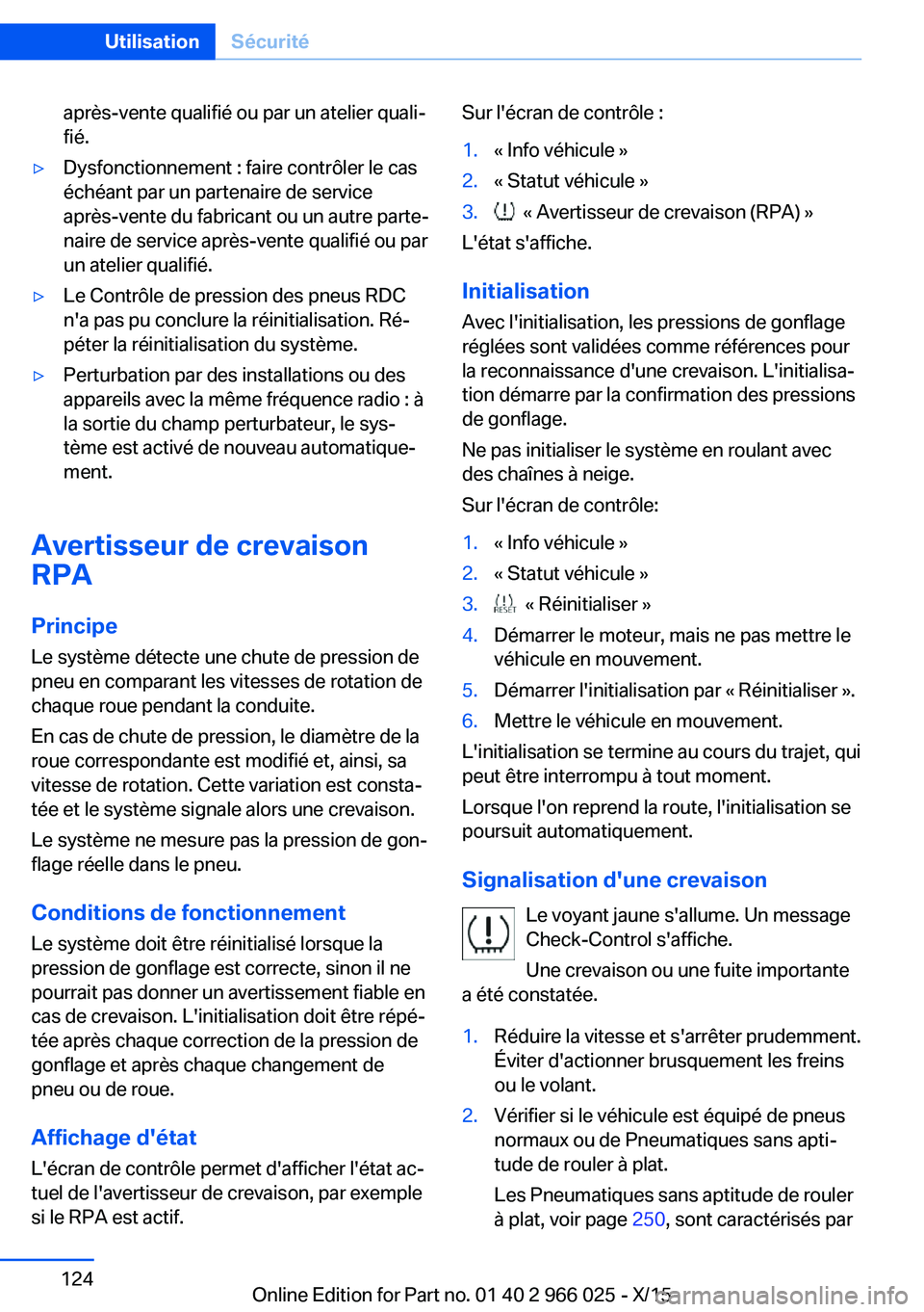 BMW X6 2016  Notices Demploi (in French) après-vente qualifié ou par un atelier quali‐
fié.▷Dysfonctionnement : faire contrôler le cas
échéant par un partenaire de service
après-vente du fabricant ou un autre parte‐
naire de ser