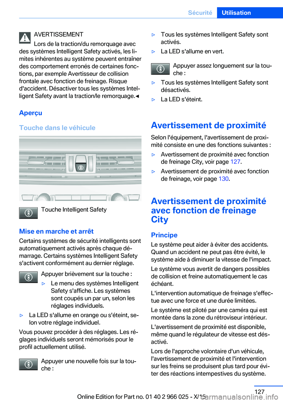 BMW X6 2016  Notices Demploi (in French) AVERTISSEMENT
Lors de la traction/du remorquage avec
des systèmes Intelligent Safety activés, les li‐
mites inhérentes au système peuvent entraîner
des comportement erronés de certaines fonc