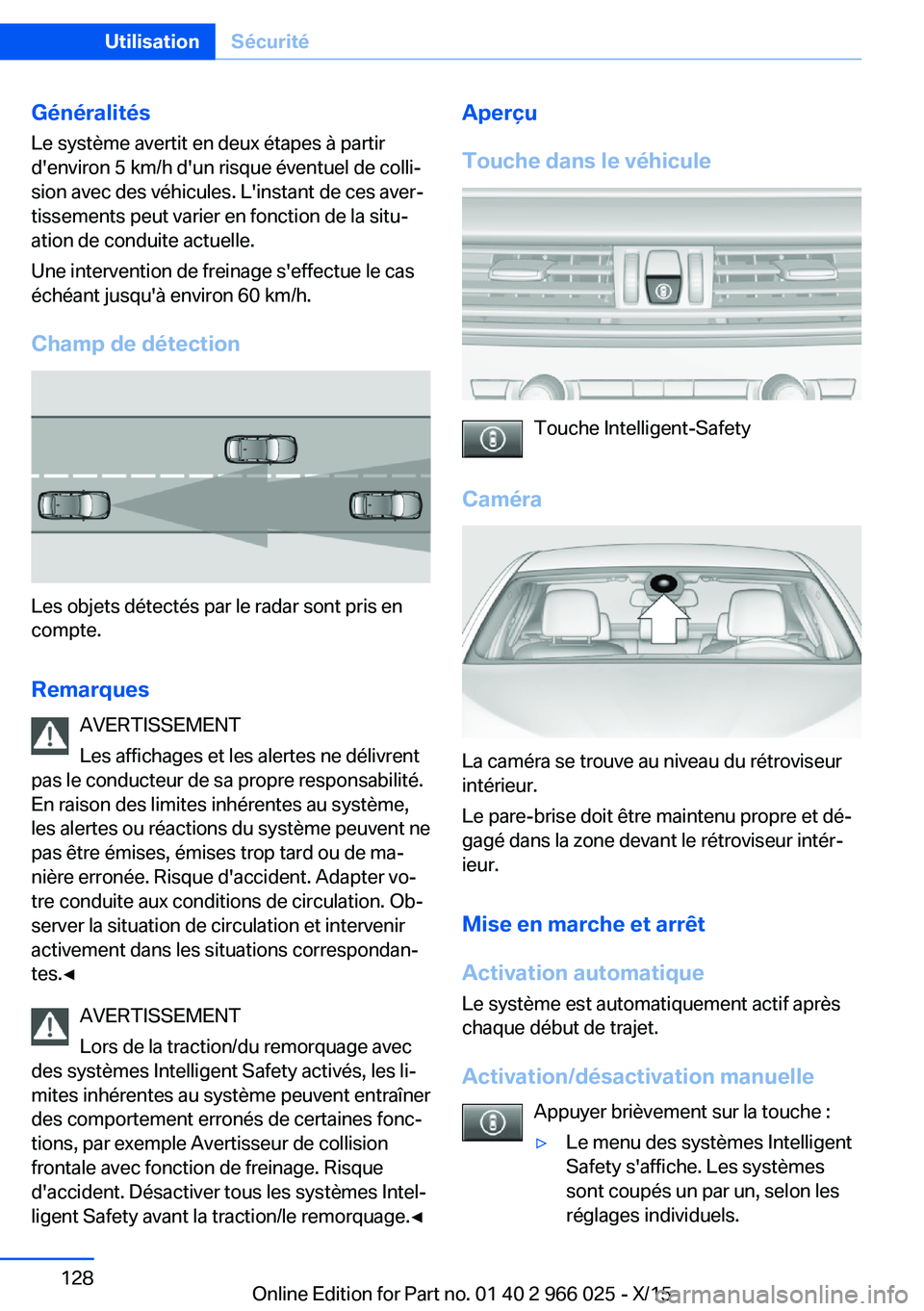 BMW X6 2016  Notices Demploi (in French) Généralités
Le système avertit en deux étapes à partir
d'environ 5 km/h d'un risque éventuel de colli‐
sion avec des véhicules. L'instant de ces aver‐
tissements peut varier en