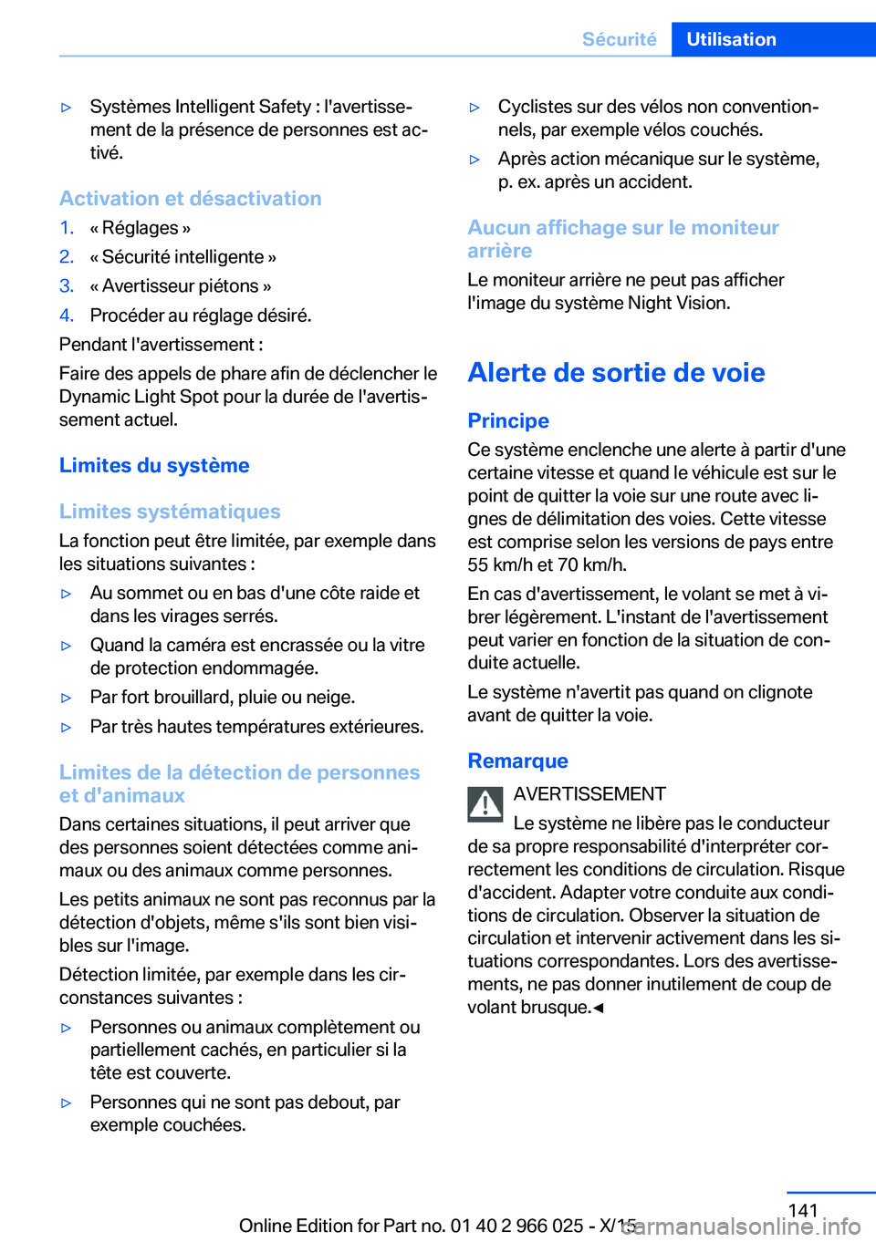 BMW X6 2016  Notices Demploi (in French) ▷Systèmes Intelligent Safety : l'avertisse‐
ment de la présence de personnes est ac‐
tivé.
Activation et désactivation
1.« Réglages »2.« Sécurité intelligente »3.« Avertisseur pi