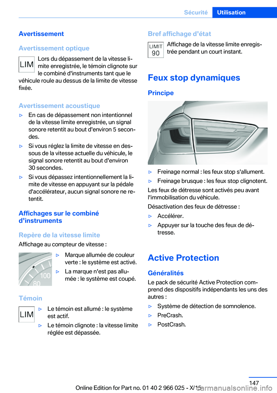 BMW X6 2016  Notices Demploi (in French) Avertissement
Avertissement optique Lors du dépassement de la vitesse li‐
mite enregistrée, le témoin clignote sur
le combiné d'instruments tant que le
véhicule roule au dessus de la limite