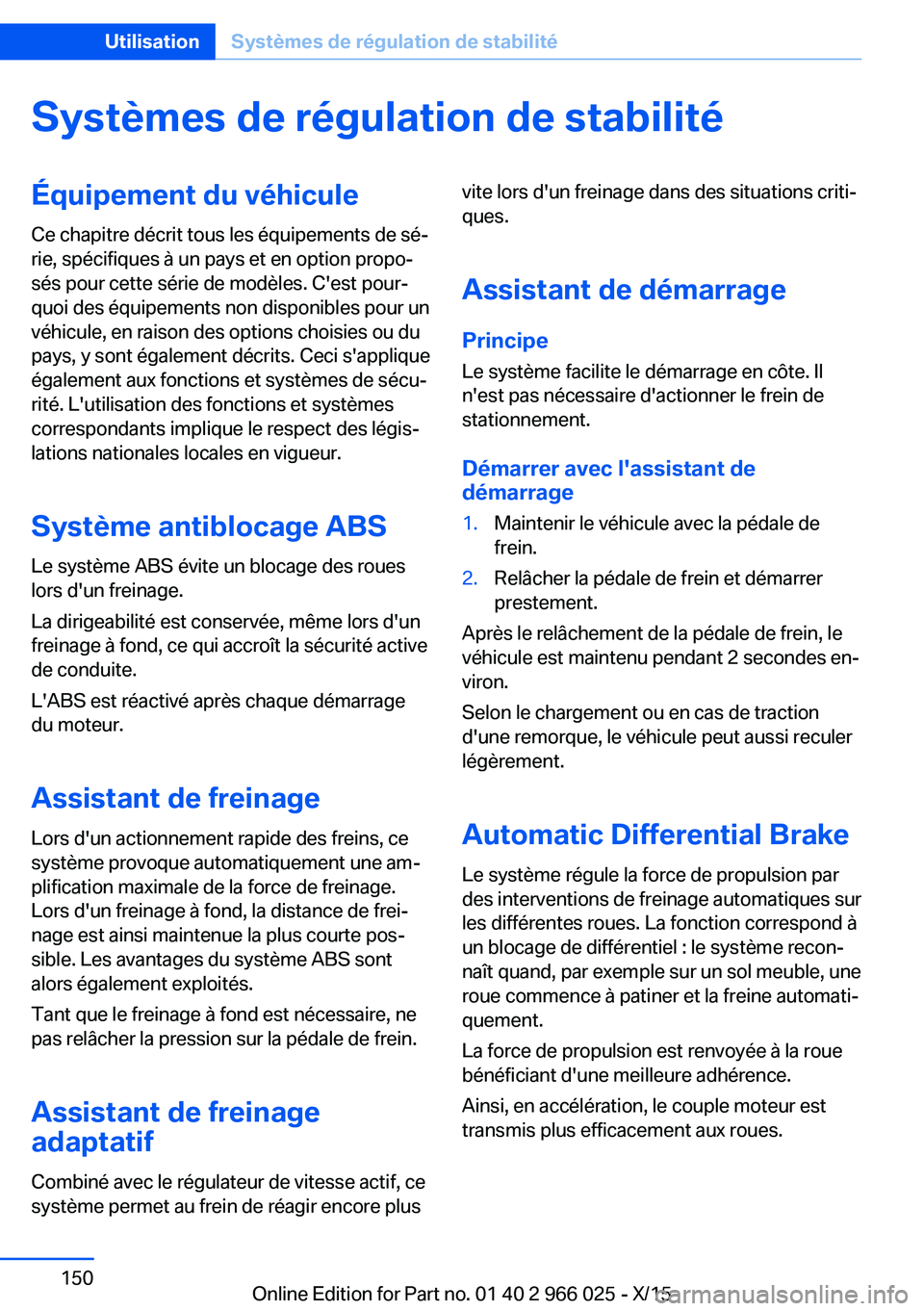 BMW X6 2016  Notices Demploi (in French) Systèmes de régulation de stabilitéÉquipement du véhiculeCe chapitre décrit tous les équipements de sé‐
rie, spécifiques à un pays et en option propo‐
sés pour cette série de modèles.