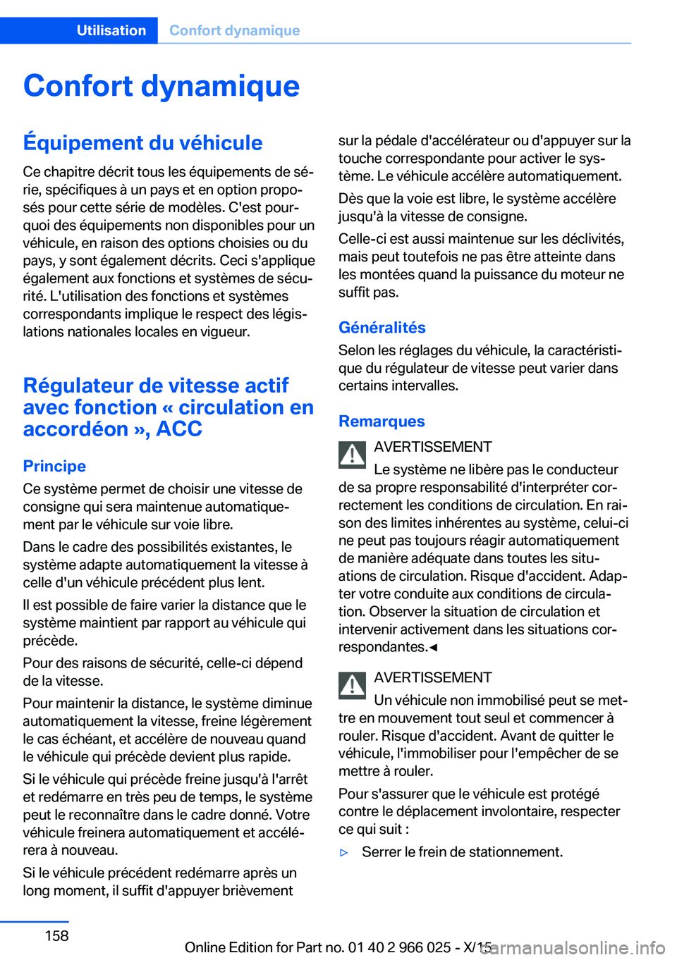 BMW X6 2016  Notices Demploi (in French) Confort dynamiqueÉquipement du véhicule
Ce chapitre décrit tous les équipements de sé‐
rie, spécifiques à un pays et en option propo‐
sés pour cette série de modèles. C'est pour‐
q