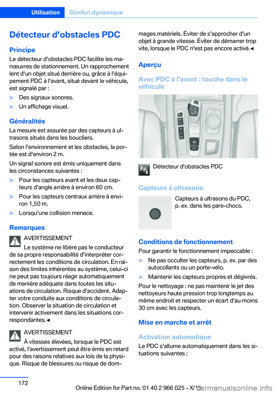 BMW X6 2016  Notices Demploi (in French) Détecteur d'obstacles PDC
Principe Le détecteur d'obstacles PDC facilite les ma‐
nœuvres de stationnement. Un rapprochement
lent d'un objet situé derrière ou, grâce à l'équi
