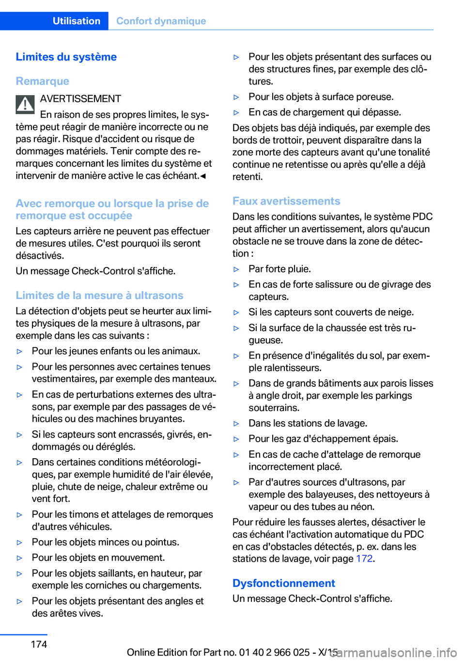 BMW X6 2016  Notices Demploi (in French) Limites du système
Remarque AVERTISSEMENT
En raison de ses propres limites, le sys‐
tème peut réagir de manière incorrecte ou ne
pas réagir. Risque d'accident ou risque de
dommages matérie