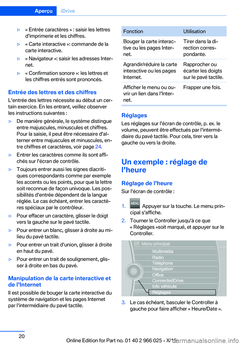 BMW X6 2016  Notices Demploi (in French) ▷« Entrée caractères » : saisir les lettres
d'imprimerie et les chiffres.▷« Carte interactive »: commande de la
carte interactive.▷« Navigateur »: saisir les adresses Inter‐
net.