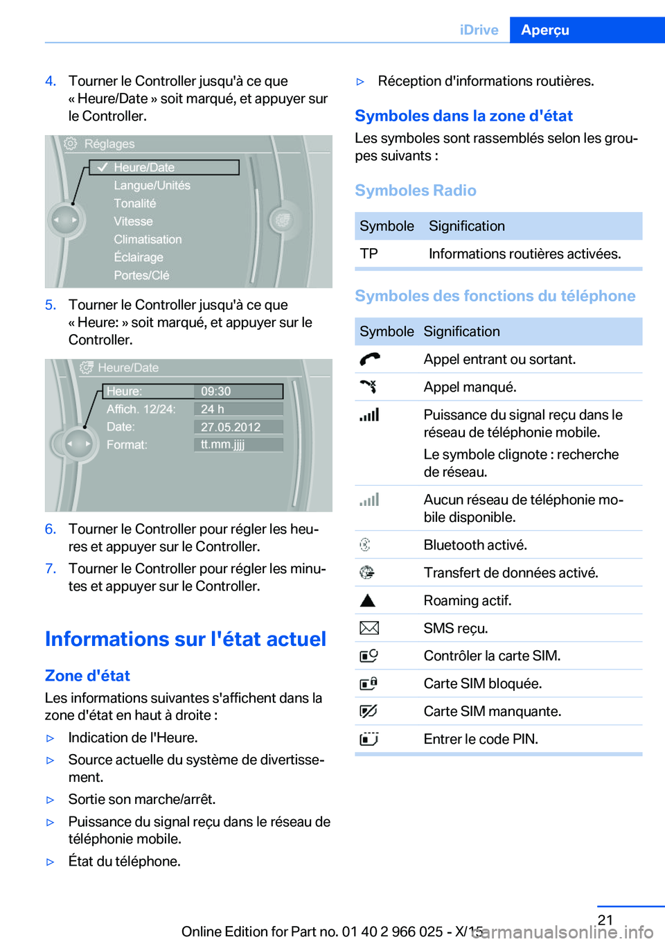 BMW X6 2016  Notices Demploi (in French) 4.Tourner le Controller jusqu'à ce que
« Heure/Date » soit marqué, et appuyer sur
le Controller.5.Tourner le Controller jusqu'à ce que
« Heure: » soit marqué, et appuyer sur le
Control