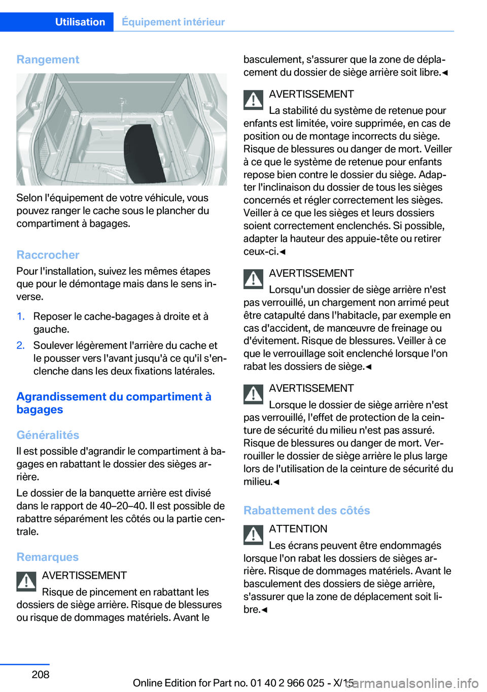 BMW X6 2016 Notices Demploi (in French) Rangement
Selon l'équipement de votre véhicule, vous
pouvez ranger le cache sous le plancher du
compartiment à bagages.
Raccrocher
Pour l'installation, suivez les mêmes étapes
que pour le BMW X6 2016 Notices Demploi (in French) Rangement
Selon l'équipement de votre véhicule, vous
pouvez ranger le cache sous le plancher du
compartiment à bagages.
Raccrocher
Pour l'installation, suivez les mêmes étapes
que pour le