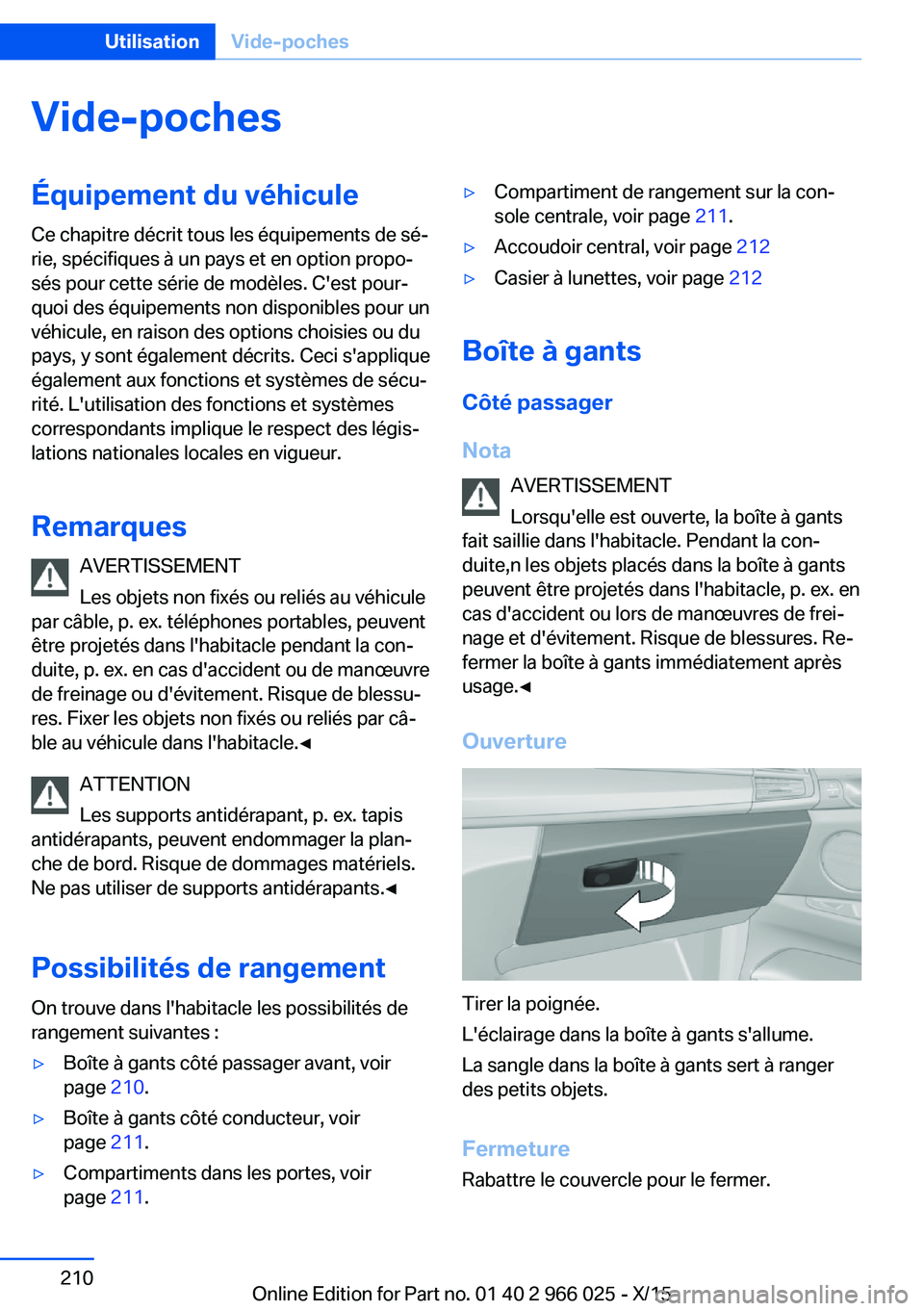 BMW X6 2016 Notices Demploi (in French) Vide-pochesÉquipement du véhiculeCe chapitre décrit tous les équipements de sé‐
rie, spécifiques à un pays et en option propo‐
sés pour cette série de modèles. C'est pour‐
quoi des BMW X6 2016 Notices Demploi (in French) Vide-pochesÉquipement du véhiculeCe chapitre décrit tous les équipements de sé‐
rie, spécifiques à un pays et en option propo‐
sés pour cette série de modèles. C'est pour‐
quoi des
