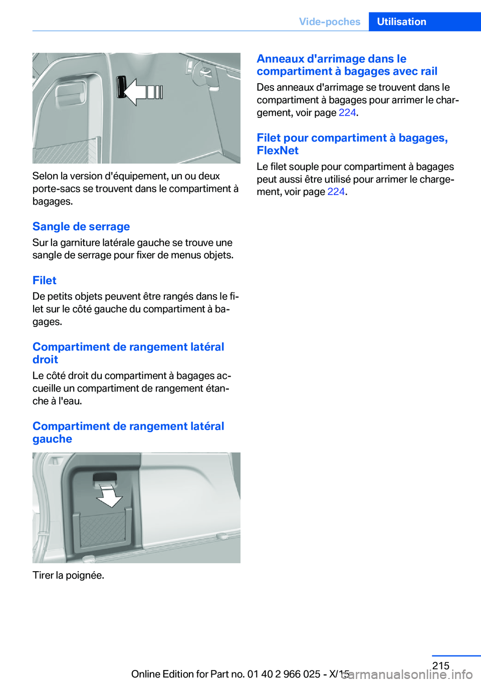 BMW X6 2016  Notices Demploi (in French) Selon la version d'équipement, un ou deux
porte-sacs se trouvent dans le compartiment à
bagages.
Sangle de serrage Sur la garniture latérale gauche se trouve une
sangle de serrage pour fixer de